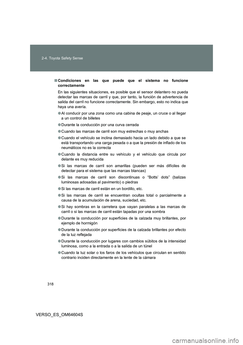 TOYOTA VERSO 2017 Manual del propietario (in Spanish) 318
2-4. Toyota Safety Sense
VERSO_ES_OM64604S
■ Condiciones en las que puede que el sistema no funcione
correctamente
En las siguientes situaciones, es posible que el sensor delantero no pueda
TOYOTA VERSO 2017 Manual del propietario (in Spanish) 318
2-4. Toyota Safety Sense
VERSO_ES_OM64604S
■ Condiciones en las que puede que el sistema no funcione
correctamente
En las siguientes situaciones, es posible que el sensor delantero no pueda