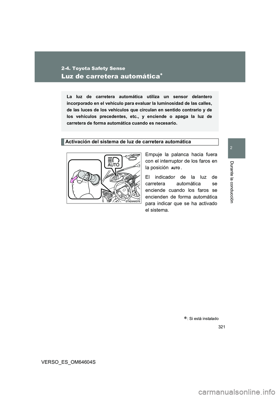 TOYOTA VERSO 2017 Manual del propietario (in Spanish) 321
2-4. Toyota Safety Sense
VERSO_ES_OM64604S
2
Durante la conducción
Luz de carretera automática
Activación del sistema de luz de carretera automática
Empuje la palanca hacia fuera
con el i TOYOTA VERSO 2017 Manual del propietario (in Spanish) 321
2-4. Toyota Safety Sense
VERSO_ES_OM64604S
2
Durante la conducción
Luz de carretera automática
Activación del sistema de luz de carretera automática
Empuje la palanca hacia fuera
con el i