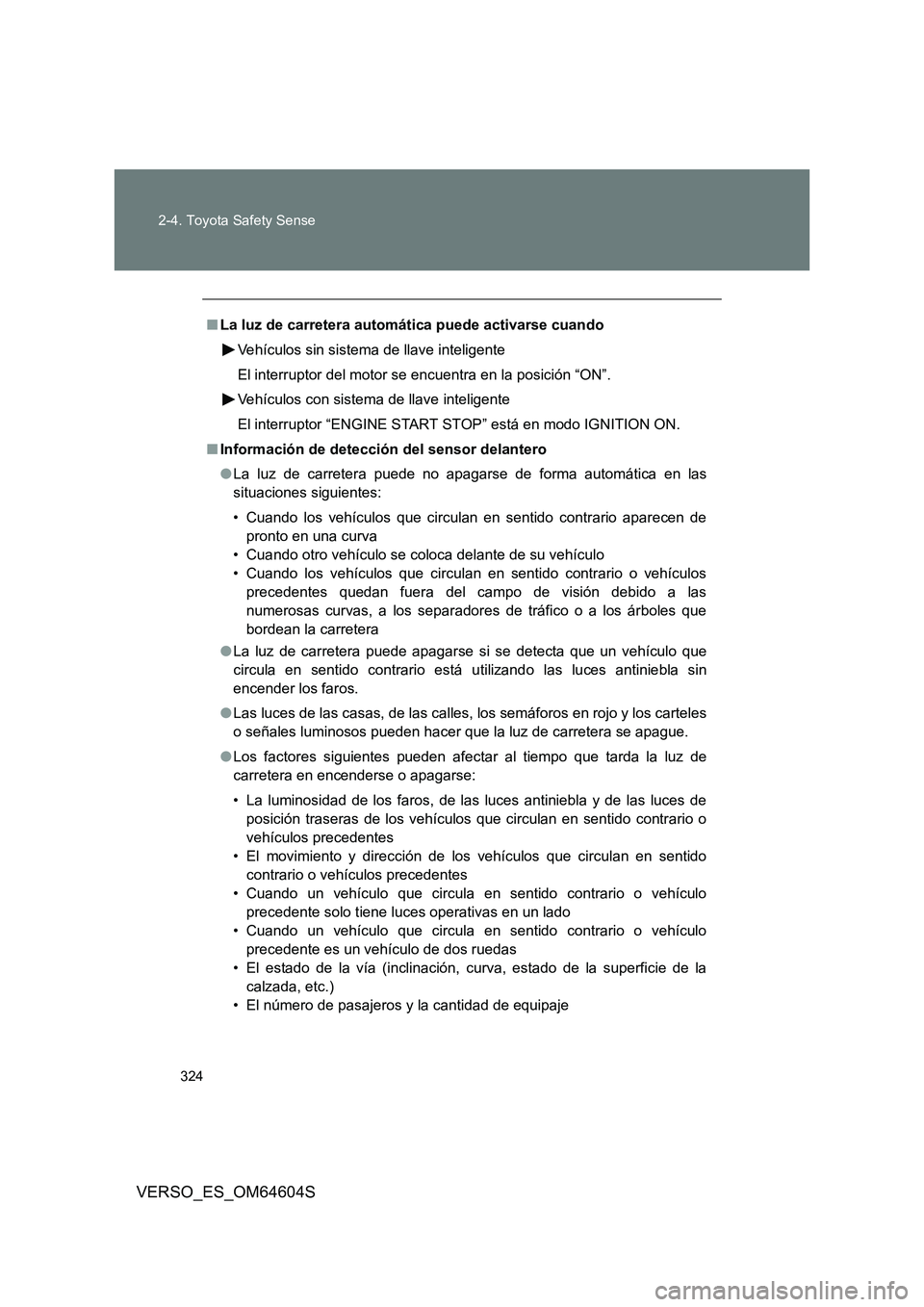 TOYOTA VERSO 2017 Manual del propietario (in Spanish) 324
2-4. Toyota Safety Sense
VERSO_ES_OM64604S
■ La luz de carretera automática puede activarse cuando
Vehículos sin sistema de llave inteligente
El interruptor del motor se encuentra en la pos TOYOTA VERSO 2017 Manual del propietario (in Spanish) 324
2-4. Toyota Safety Sense
VERSO_ES_OM64604S
■ La luz de carretera automática puede activarse cuando
Vehículos sin sistema de llave inteligente
El interruptor del motor se encuentra en la pos