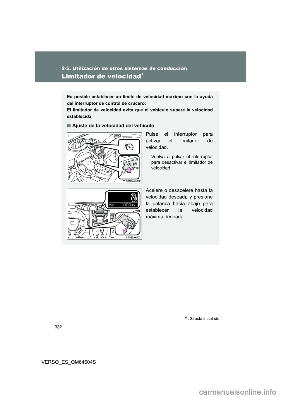 TOYOTA VERSO 2017 Manual del propietario (in Spanish) 332
2-5. Utilización de otros sistemas de conducción
VERSO_ES_OM64604S
Limitador de velocidad
: Si está instalado
Es posible establecer un límite de velocidad máximo con la ayuda
del inter TOYOTA VERSO 2017 Manual del propietario (in Spanish) 332
2-5. Utilización de otros sistemas de conducción
VERSO_ES_OM64604S
Limitador de velocidad
: Si está instalado
Es posible establecer un límite de velocidad máximo con la ayuda
del inter