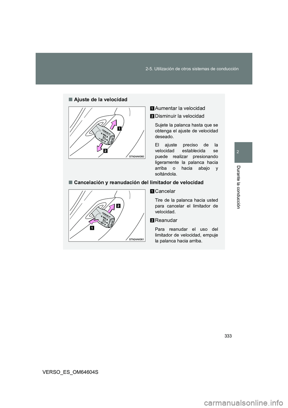 TOYOTA VERSO 2017 Manual del propietario (in Spanish) 333
2-5. Utilización de otros sistemas de conducción
2
Durante la conducción
VERSO_ES_OM64604S
■ Ajuste de la velocidad
Aumentar la velocidad
Disminuir la velocidad
Sujete la palanca hasta que TOYOTA VERSO 2017 Manual del propietario (in Spanish) 333
2-5. Utilización de otros sistemas de conducción
2
Durante la conducción
VERSO_ES_OM64604S
■ Ajuste de la velocidad
Aumentar la velocidad
Disminuir la velocidad
Sujete la palanca hasta que
