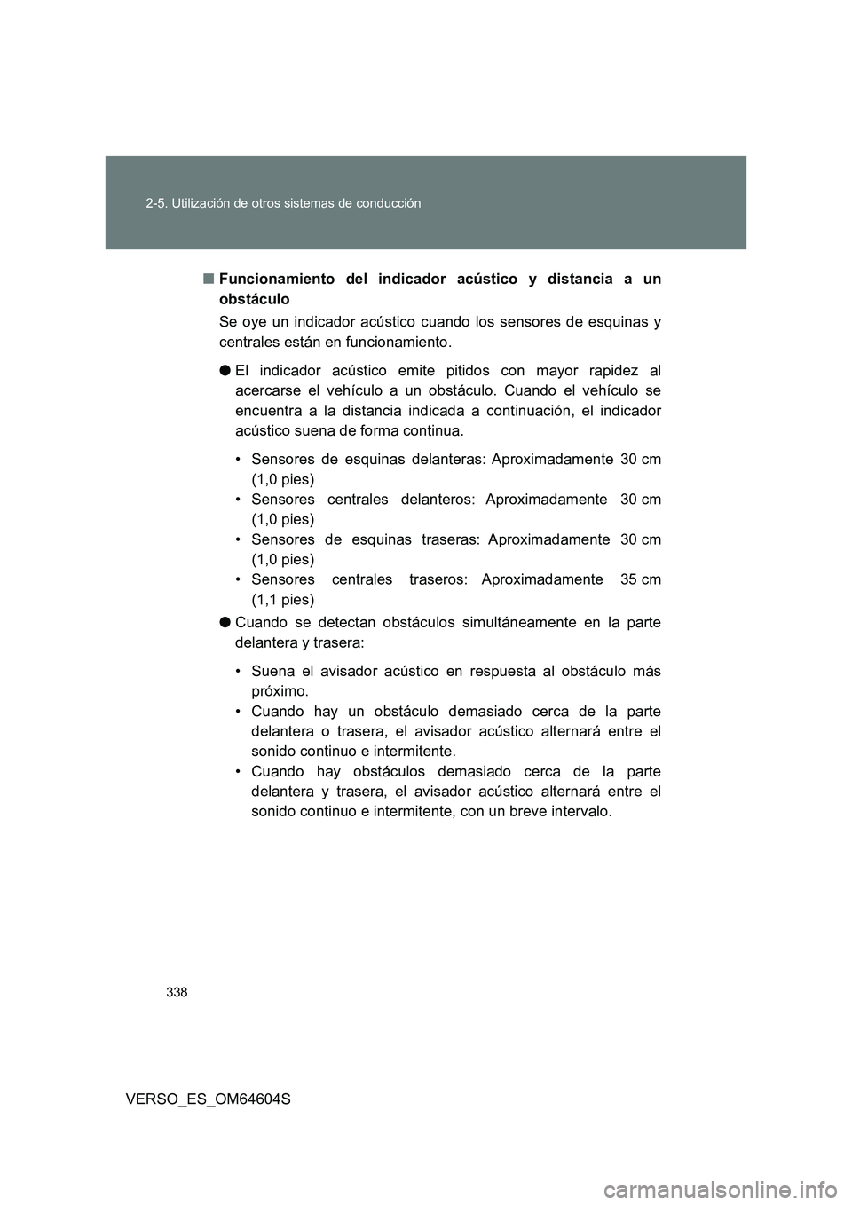 TOYOTA VERSO 2017 Manual del propietario (in Spanish) 338
2-5. Utilización de otros sistemas de conducción
VERSO_ES_OM64604S
■ Funcionamiento del indicador acústico y distancia a un
obstáculo
Se oye un indicador acústico cuando los sensores de TOYOTA VERSO 2017 Manual del propietario (in Spanish) 338
2-5. Utilización de otros sistemas de conducción
VERSO_ES_OM64604S
■ Funcionamiento del indicador acústico y distancia a un
obstáculo
Se oye un indicador acústico cuando los sensores de