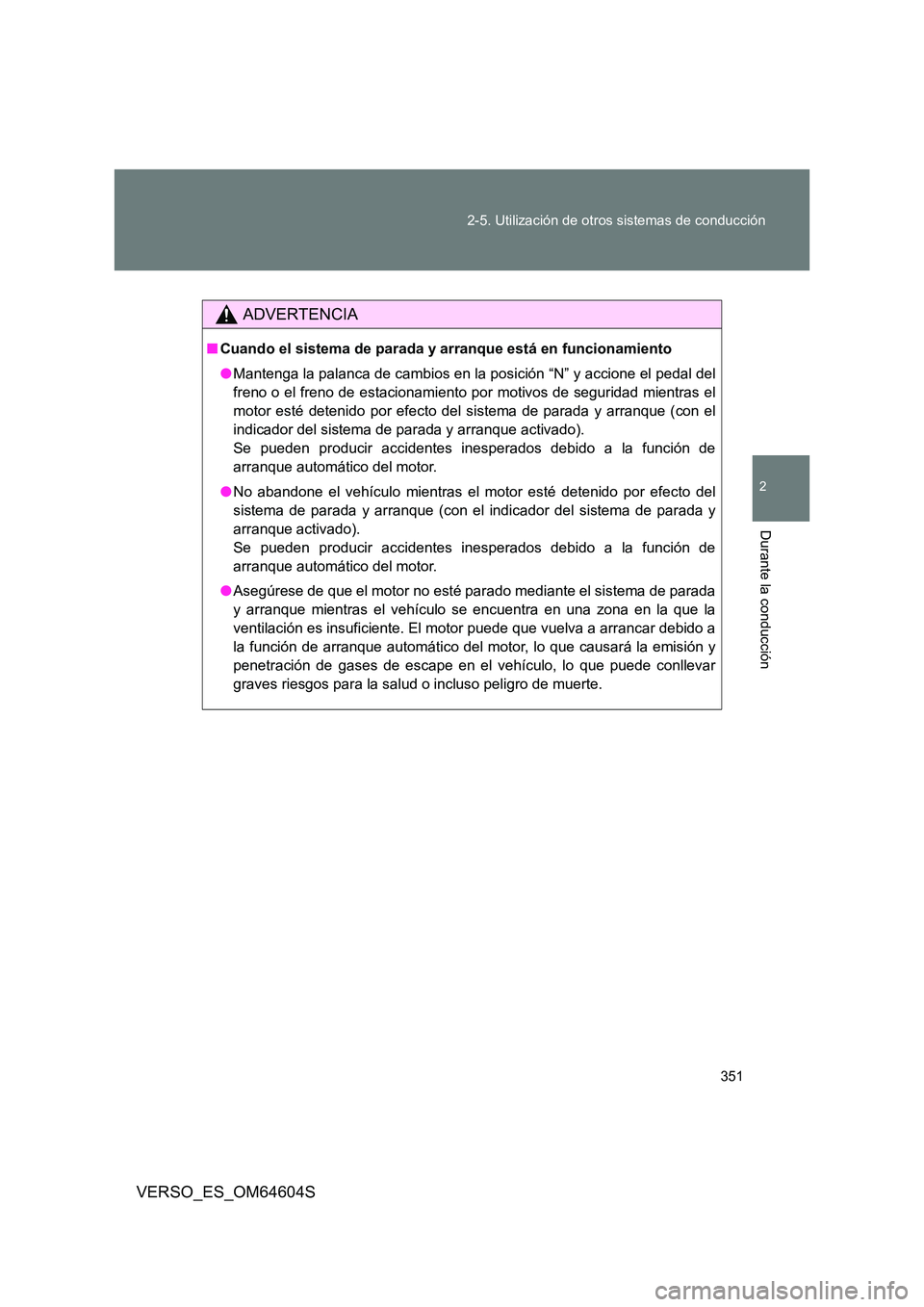 TOYOTA VERSO 2017 Manual del propietario (in Spanish) 351
2-5. Utilización de otros sistemas de conducción
2
Durante la conducción
VERSO_ES_OM64604S
ADVERTENCIA
■ Cuando el sistema de parada y arranque está en funcionamiento
● Mantenga la palan TOYOTA VERSO 2017 Manual del propietario (in Spanish) 351
2-5. Utilización de otros sistemas de conducción
2
Durante la conducción
VERSO_ES_OM64604S
ADVERTENCIA
■ Cuando el sistema de parada y arranque está en funcionamiento
● Mantenga la palan