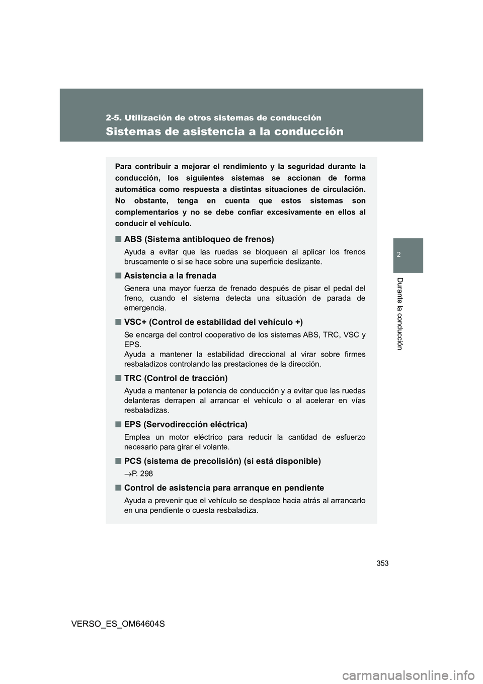 TOYOTA VERSO 2017 Manual del propietario (in Spanish) 353
2-5. Utilización de otros sistemas de conducción
2
Durante la conducción
VERSO_ES_OM64604S
Sistemas de asistencia a la conducción
Para contribuir a mejorar el rendimiento y la seguridad durant TOYOTA VERSO 2017 Manual del propietario (in Spanish) 353
2-5. Utilización de otros sistemas de conducción
2
Durante la conducción
VERSO_ES_OM64604S
Sistemas de asistencia a la conducción
Para contribuir a mejorar el rendimiento y la seguridad durant
