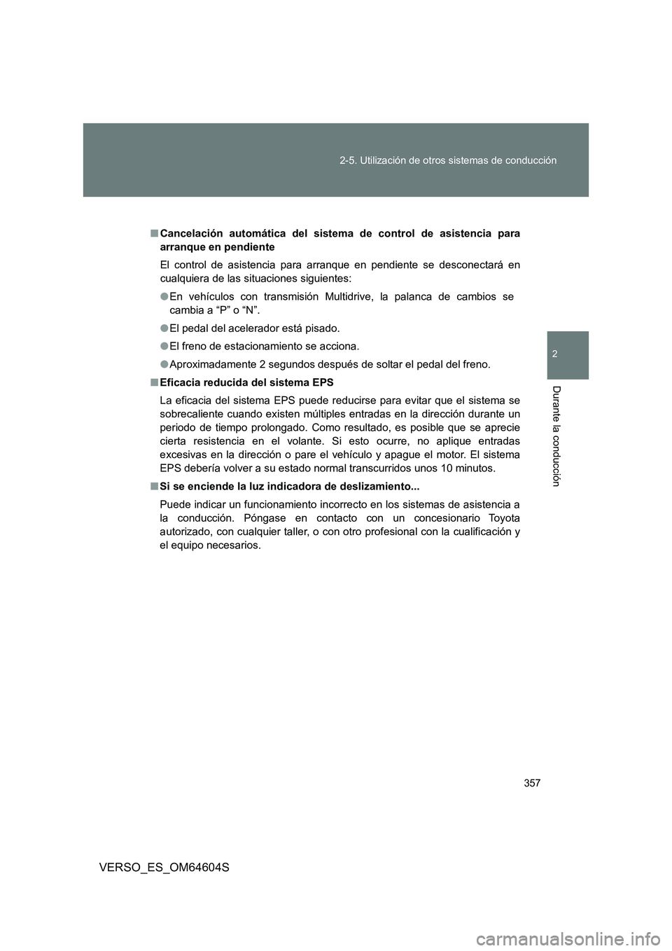 TOYOTA VERSO 2017 Manual del propietario (in Spanish) 357
2-5. Utilización de otros sistemas de conducción
2
Durante la conducción
VERSO_ES_OM64604S
■ Cancelación automática del sistema de control de asistencia para
arranque en pendiente
El con TOYOTA VERSO 2017 Manual del propietario (in Spanish) 357
2-5. Utilización de otros sistemas de conducción
2
Durante la conducción
VERSO_ES_OM64604S
■ Cancelación automática del sistema de control de asistencia para
arranque en pendiente
El con