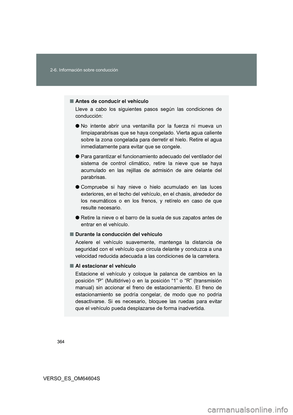 TOYOTA VERSO 2017 Manual del propietario (in Spanish) 364
2-6. Información sobre conducción
VERSO_ES_OM64604S
■ Antes de conducir el vehículo
Lleve a cabo los siguientes pasos según las condiciones de
conducción:
● No intente abrir una venta TOYOTA VERSO 2017 Manual del propietario (in Spanish) 364
2-6. Información sobre conducción
VERSO_ES_OM64604S
■ Antes de conducir el vehículo
Lleve a cabo los siguientes pasos según las condiciones de
conducción:
● No intente abrir una venta