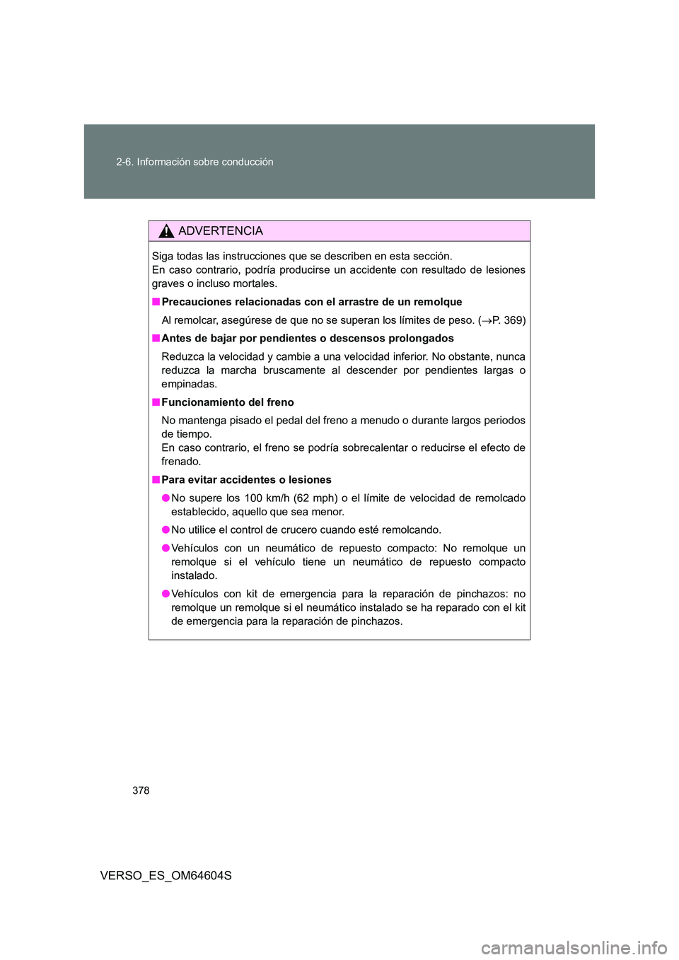 TOYOTA VERSO 2017  Manual del propietario (in Spanish) 378 
2-6. Información sobre conducción
VERSO_ES_OM64604S
ADVERTENCIA
Siga todas las instrucciones que se describen en esta sección. 
En caso contrario, podría producirse un accidente con resultado