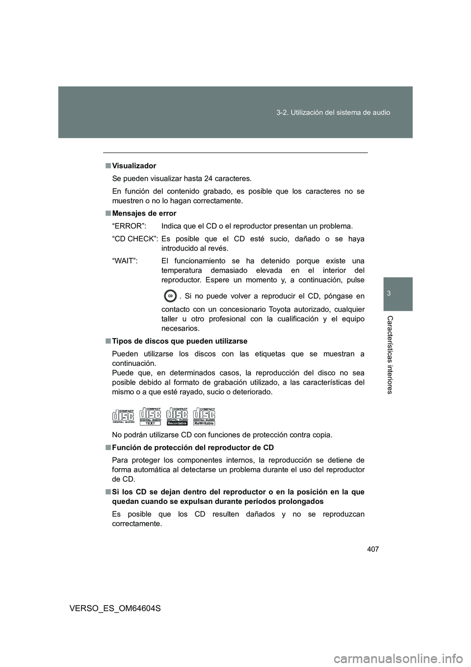 TOYOTA VERSO 2017  Manual del propietario (in Spanish) 407 
3-2. Utilización del sistema de audio
3
Características interiores
VERSO_ES_OM64604S
■ Visualizador 
Se pueden visualizar hasta 24 caracteres. 
En función del contenido grabado, es posible q