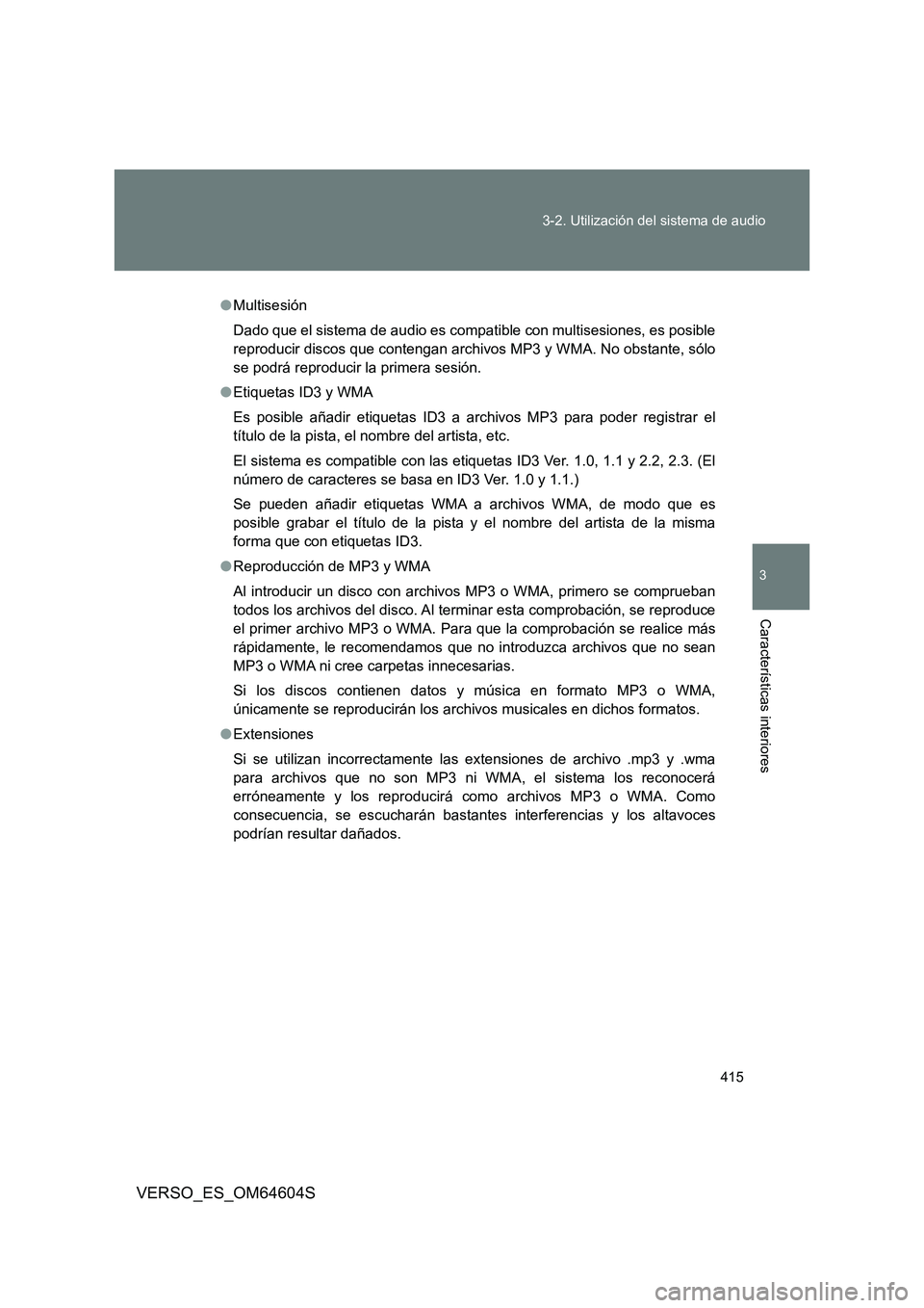 TOYOTA VERSO 2017 Manual del propietario (in Spanish) 415
3-2. Utilización del sistema de audio
3
Características interiores
VERSO_ES_OM64604S
● Multisesión
Dado que el sistema de audio es compatible con multisesiones, es posible
reproducir disco TOYOTA VERSO 2017 Manual del propietario (in Spanish) 415
3-2. Utilización del sistema de audio
3
Características interiores
VERSO_ES_OM64604S
● Multisesión
Dado que el sistema de audio es compatible con multisesiones, es posible
reproducir disco