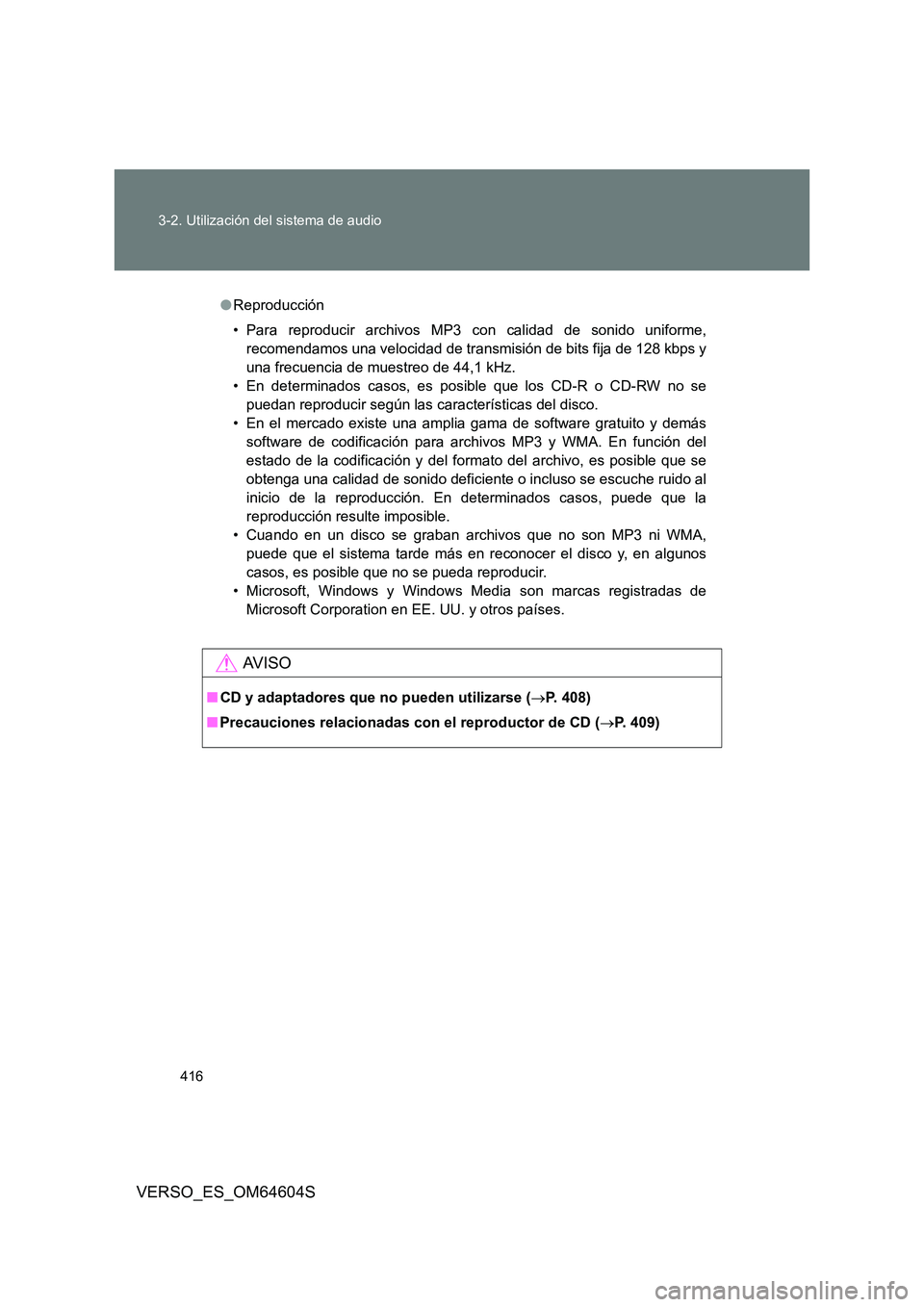 TOYOTA VERSO 2017 Manual del propietario (in Spanish) 416
3-2. Utilización del sistema de audio
VERSO_ES_OM64604S
● Reproducción
• Para reproducir archivos MP3 con calidad de sonido uniforme,
recomendamos una velocidad de transmisión de bits fi TOYOTA VERSO 2017 Manual del propietario (in Spanish) 416
3-2. Utilización del sistema de audio
VERSO_ES_OM64604S
● Reproducción
• Para reproducir archivos MP3 con calidad de sonido uniforme,
recomendamos una velocidad de transmisión de bits fi
