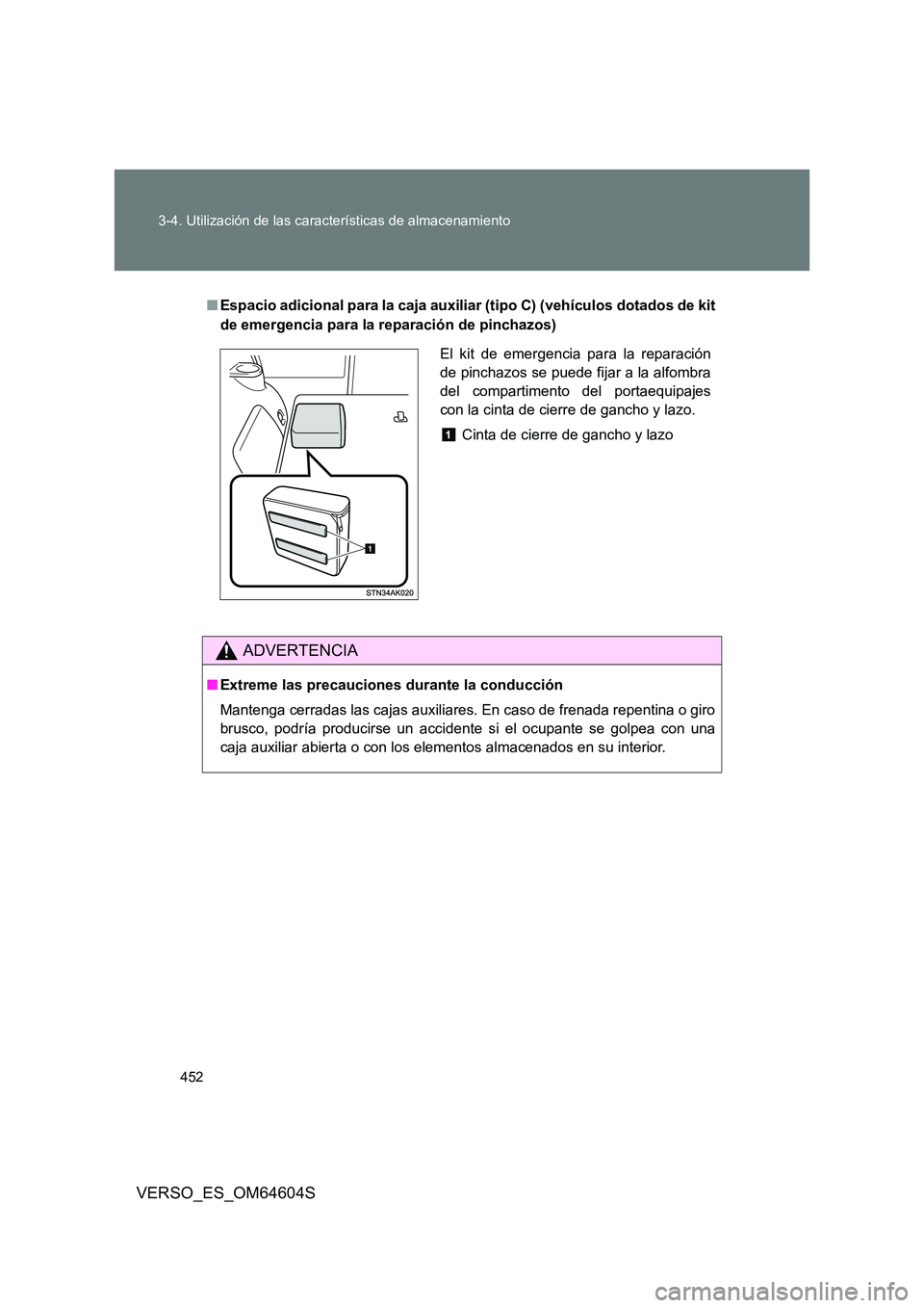 TOYOTA VERSO 2017  Manual del propietario (in Spanish) 452 
3-4. Utilización de las características de almacenamiento
VERSO_ES_OM64604S
■ Espacio adicional para la caja auxiliar (tipo C) (vehículos dotados de kit 
de emergencia para la reparación de