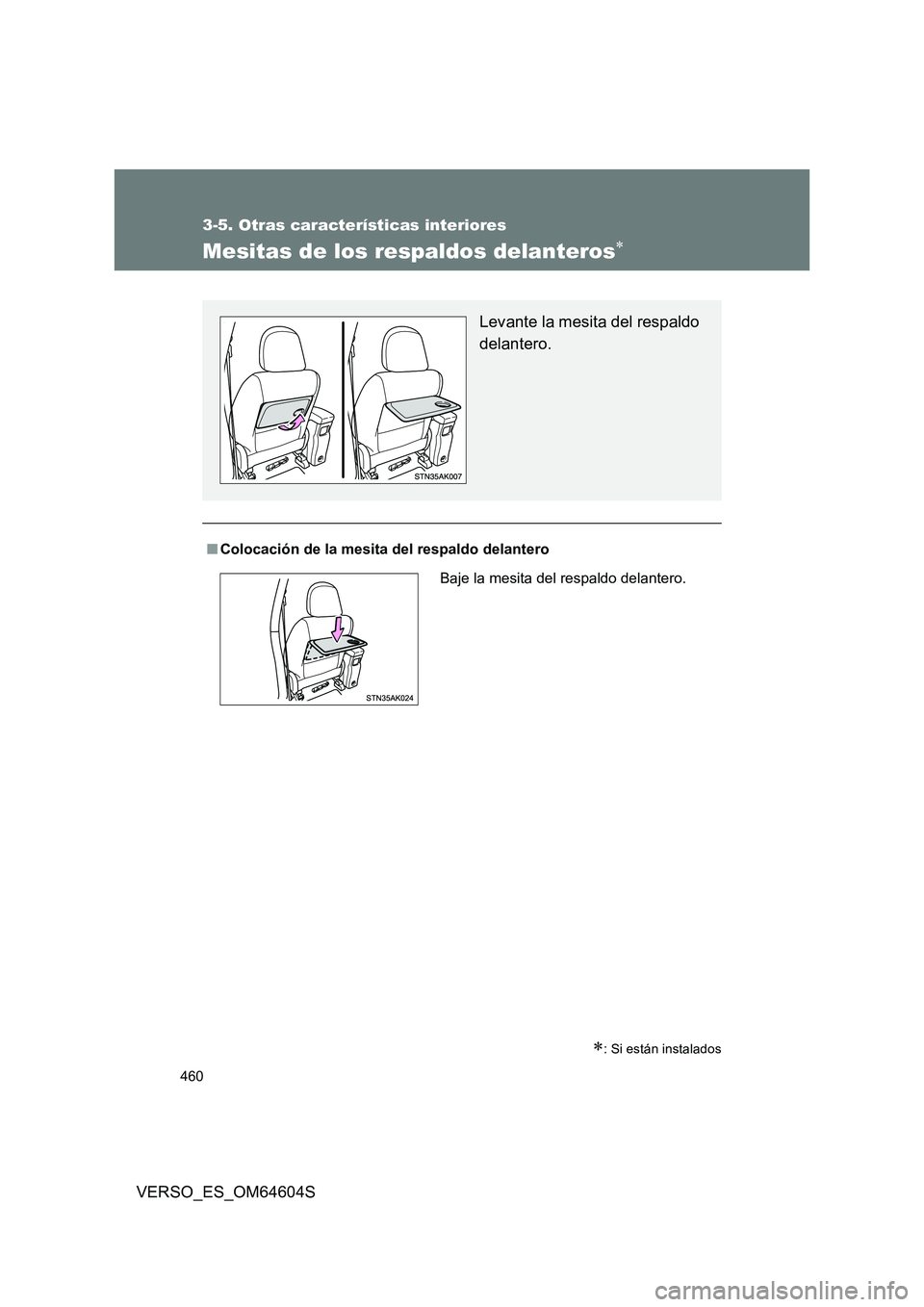 TOYOTA VERSO 2017  Manual del propietario (in Spanish) 460
3-5. Otras características interiores
VERSO_ES_OM64604S
Mesitas de los respaldos delanteros
: Si están instalados
■Colocación de la mesita del respaldo delantero
Levante la mesita del r