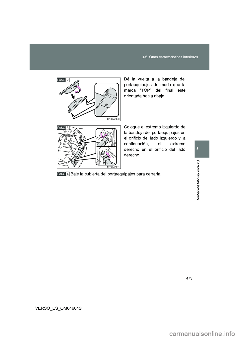 TOYOTA VERSO 2017 Manual del propietario (in Spanish) 473
3-5. Otras características interiores
3
Características interiores
VERSO_ES_OM64604S
Dé la vuelta a la bandeja del
portaequipajes de modo que la
marca “TOP” del final esté
orientada h TOYOTA VERSO 2017 Manual del propietario (in Spanish) 473
3-5. Otras características interiores
3
Características interiores
VERSO_ES_OM64604S
Dé la vuelta a la bandeja del
portaequipajes de modo que la
marca “TOP” del final esté
orientada h