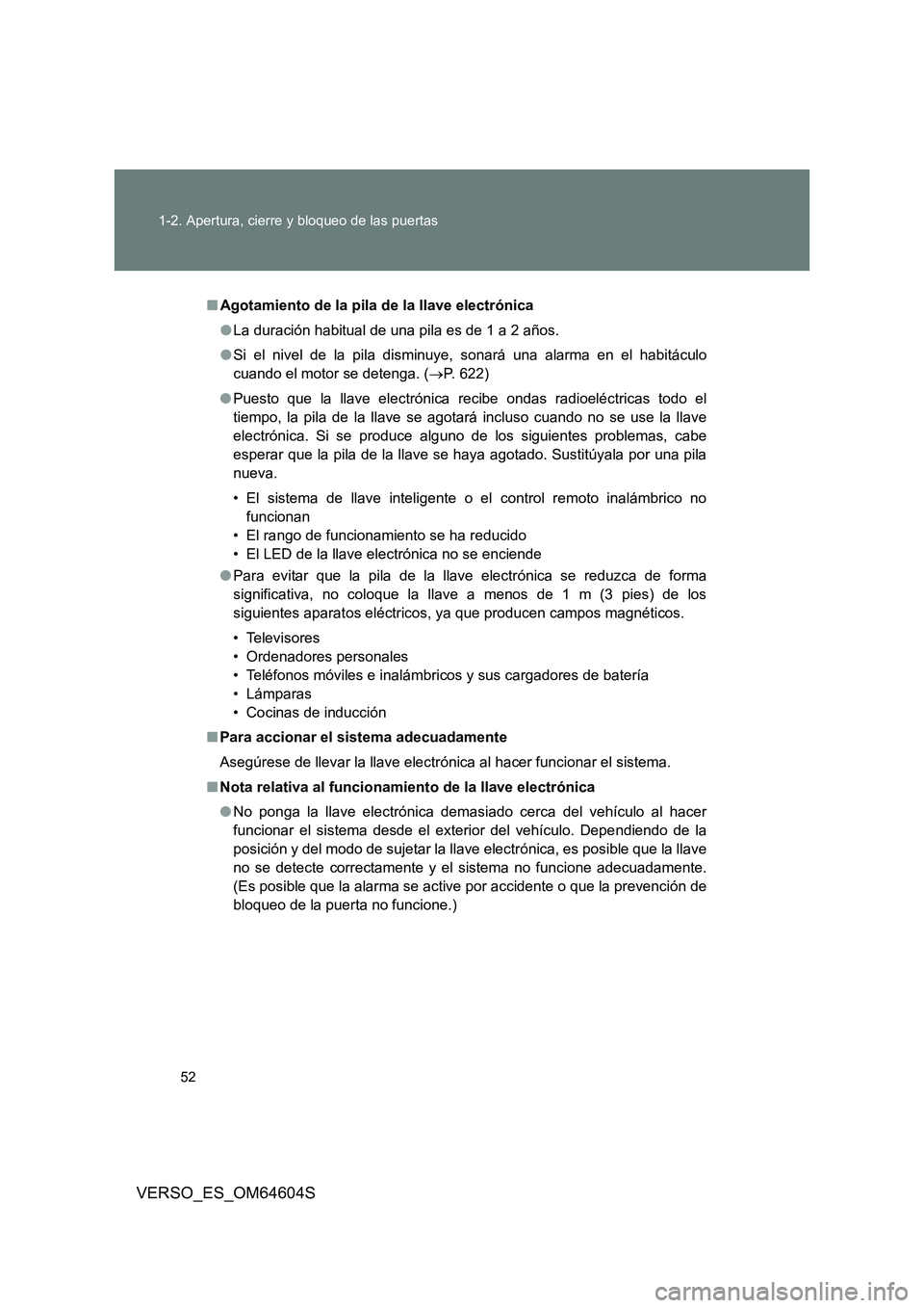 TOYOTA VERSO 2017  Manual del propietario (in Spanish) 52 
1-2. Apertura, cierre y bloqueo de las puertas
VERSO_ES_OM64604S
■ Agotamiento de la pila de la llave electrónica 
● La duración habitual de una pila es de 1 a 2 años. 
● Si el nivel de l