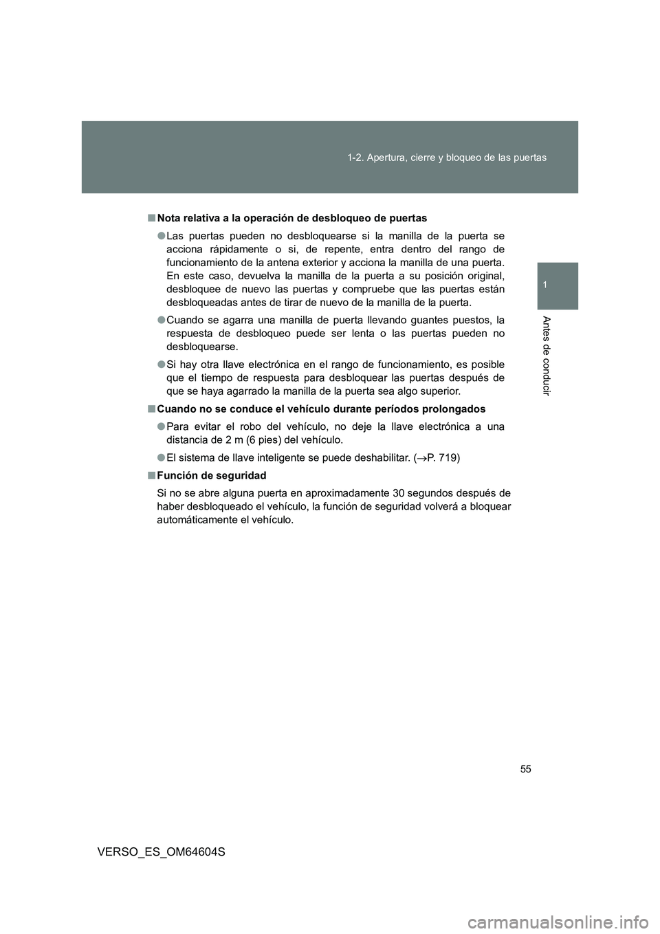TOYOTA VERSO 2017  Manual del propietario (in Spanish) 55 
1-2. Apertura, cierre y bloqueo de las puertas
1
Antes de conducir
VERSO_ES_OM64604S
■ Nota relativa a la operación de desbloqueo de puertas 
● Las puertas pueden no desbloquearse si la manil