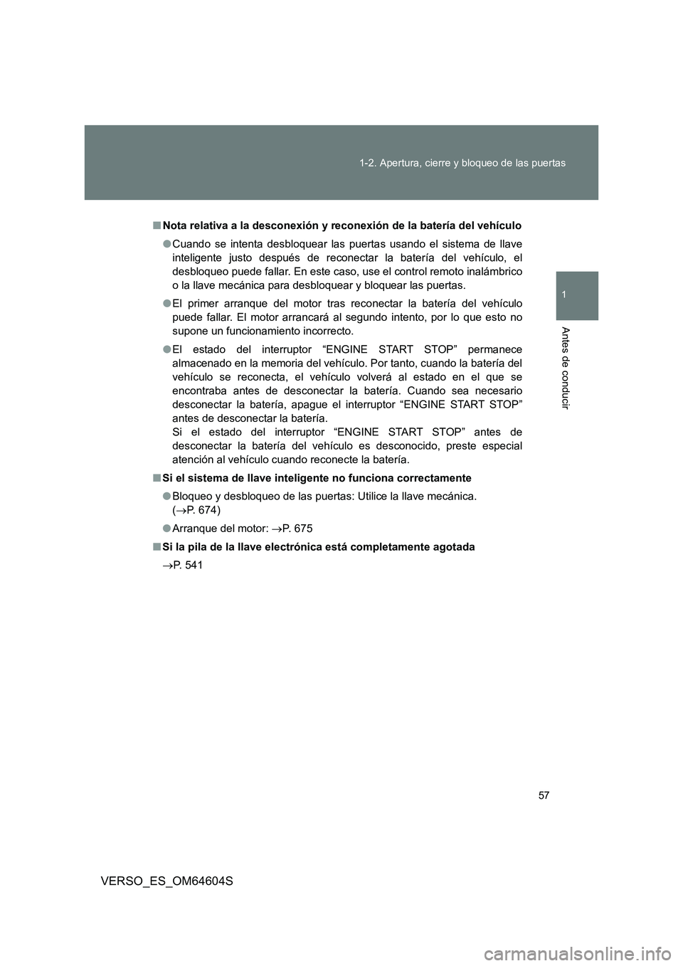 TOYOTA VERSO 2017  Manual del propietario (in Spanish) 57 
1-2. Apertura, cierre y bloqueo de las puertas
1
Antes de conducir
VERSO_ES_OM64604S
■ Nota relativa a la desconexión y reconexión de la batería del vehículo 
● Cuando se intenta desbloque