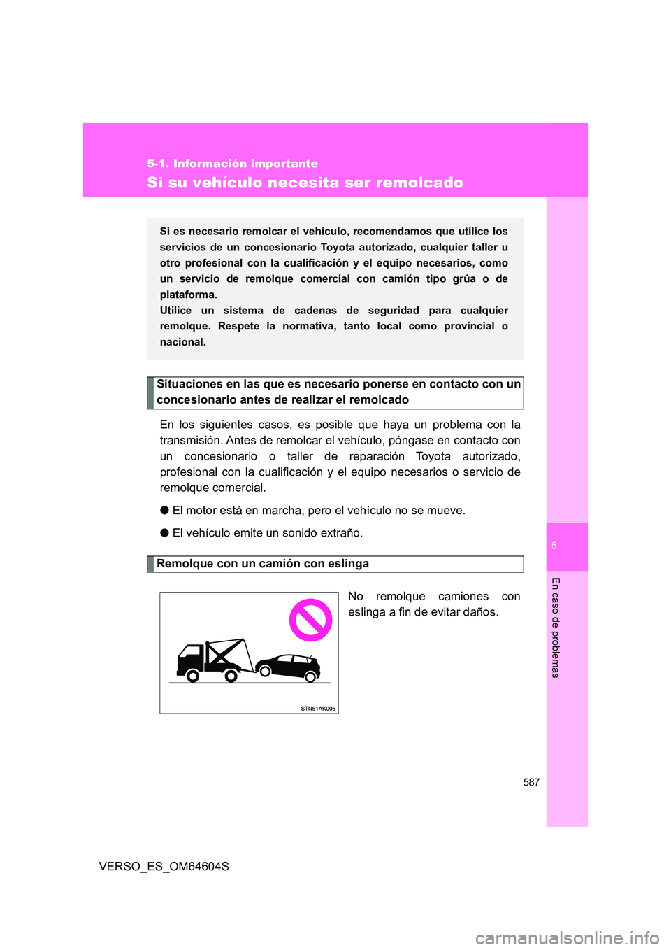 TOYOTA VERSO 2017 Manual del propietario (in Spanish) 5
587
5-1. Información importante
En caso de problemas
VERSO_ES_OM64604S
Si su vehículo necesita ser remolcado
Situaciones en las que es necesario ponerse en contacto con un
concesionario antes de TOYOTA VERSO 2017 Manual del propietario (in Spanish) 5
587
5-1. Información importante
En caso de problemas
VERSO_ES_OM64604S
Si su vehículo necesita ser remolcado
Situaciones en las que es necesario ponerse en contacto con un
concesionario antes de