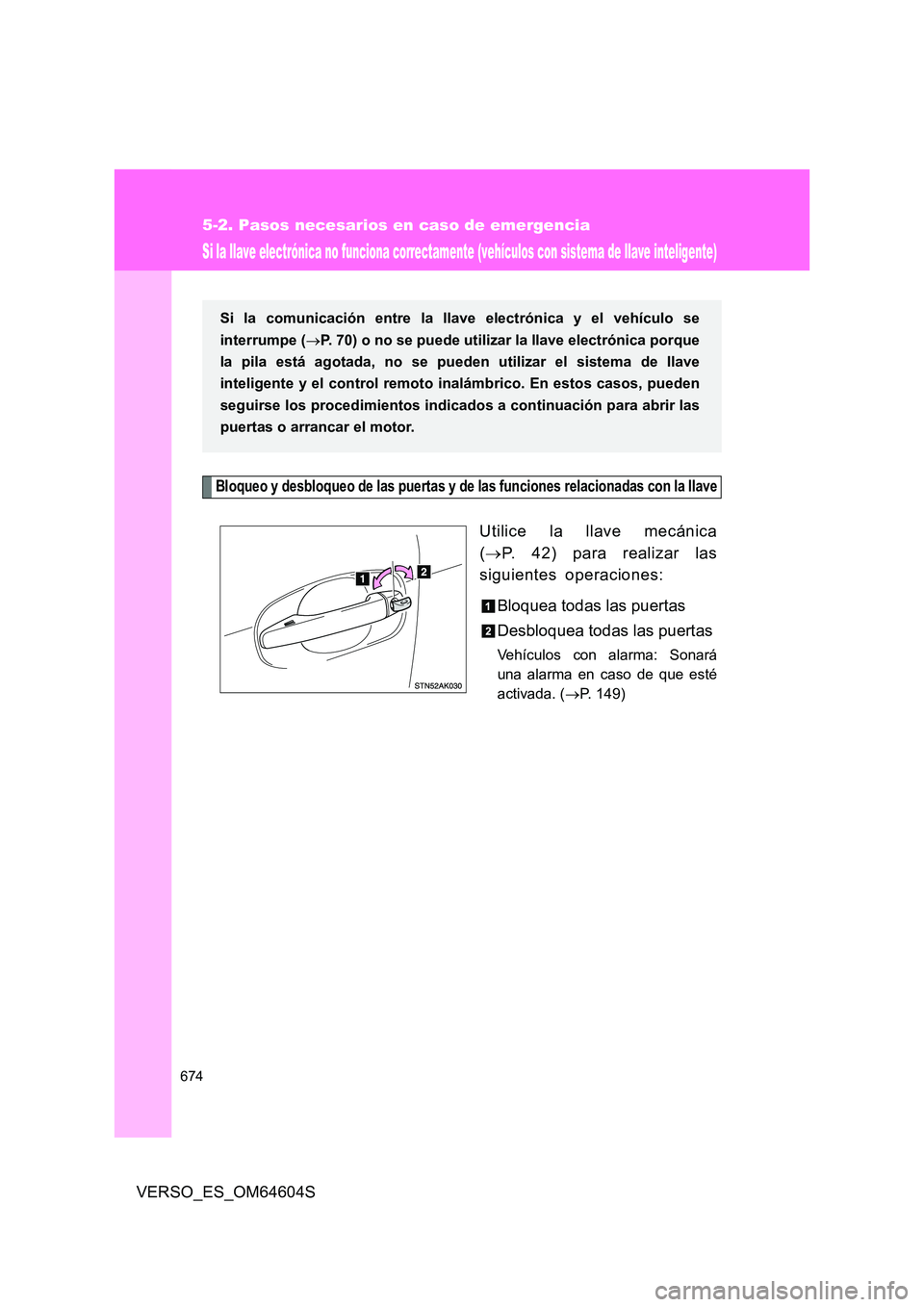 TOYOTA VERSO 2017 Manual del propietario (in Spanish) 674
5-2. Pasos necesarios en caso de emergencia
VERSO_ES_OM64604S
Si la llave electrónica no funciona correctamente (vehículos con sistema de llave inteligente)
Bloqueo y desbloqueo de las puertas y TOYOTA VERSO 2017 Manual del propietario (in Spanish) 674
5-2. Pasos necesarios en caso de emergencia
VERSO_ES_OM64604S
Si la llave electrónica no funciona correctamente (vehículos con sistema de llave inteligente)
Bloqueo y desbloqueo de las puertas y