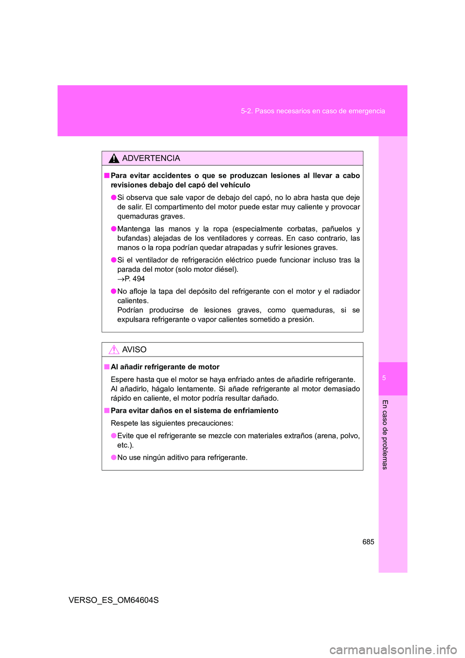 TOYOTA VERSO 2017 Manual del propietario (in Spanish) 5
685
5-2. Pasos necesarios en caso de emergencia
En caso de problemas
VERSO_ES_OM64604S
ADVERTENCIA
■ Para evitar accidentes o que se produzcan lesiones al llevar a cabo
revisiones debajo del cap TOYOTA VERSO 2017 Manual del propietario (in Spanish) 5
685
5-2. Pasos necesarios en caso de emergencia
En caso de problemas
VERSO_ES_OM64604S
ADVERTENCIA
■ Para evitar accidentes o que se produzcan lesiones al llevar a cabo
revisiones debajo del cap