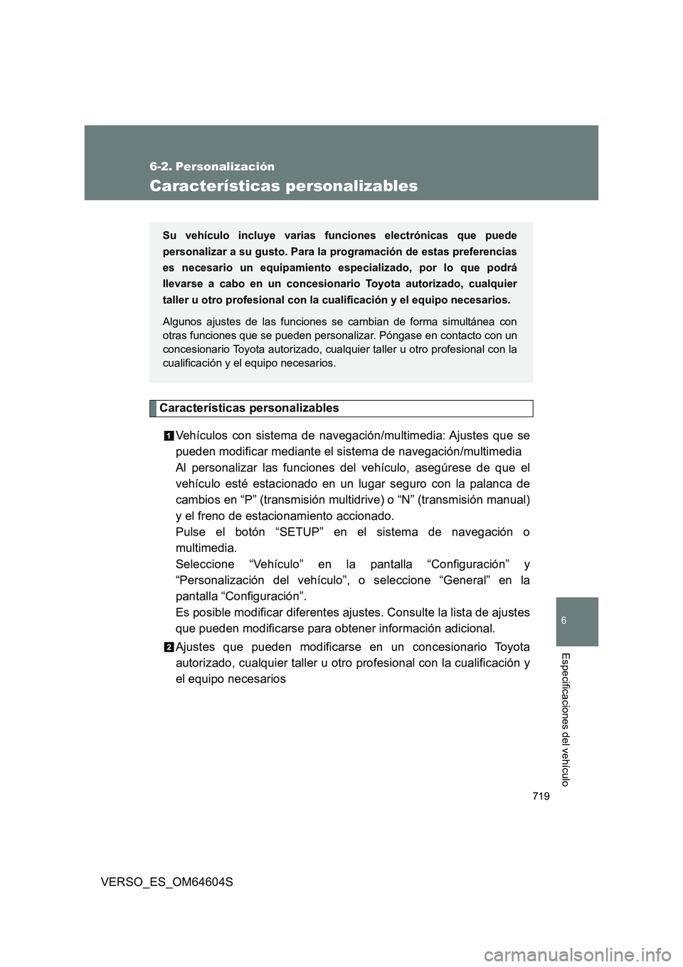 TOYOTA VERSO 2017 Manual del propietario (in Spanish) 719
6
Especificaciones del vehículo
VERSO_ES_OM64604S
6-2. Personalización
Características personalizables
Características personalizables
Vehículos con sistema de navegación/multimedia: Ajuste TOYOTA VERSO 2017 Manual del propietario (in Spanish) 719
6
Especificaciones del vehículo
VERSO_ES_OM64604S
6-2. Personalización
Características personalizables
Características personalizables
Vehículos con sistema de navegación/multimedia: Ajuste