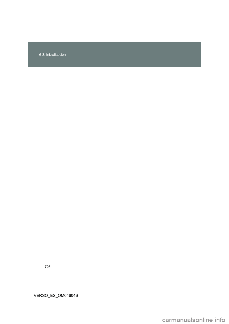 TOYOTA VERSO 2017 Manual del propietario (in Spanish) 726
6-3. Inicialización
VERSO_ES_OM64604S TOYOTA VERSO 2017 Manual del propietario (in Spanish) 726
6-3. Inicialización
VERSO_ES_OM64604S