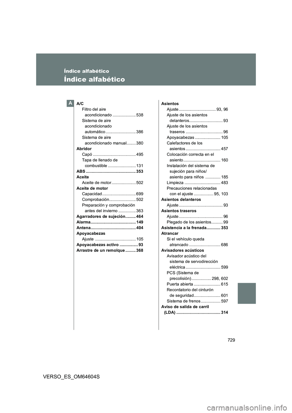 TOYOTA VERSO 2017 Manual del propietario (in Spanish) 729
VERSO_ES_OM64604S
Índice alfabético
Índice alfabético
A/C
Filtro del aire
acondicionado .................... 538
Sistema de aire
acondicionado
automático .......................... 386
TOYOTA VERSO 2017 Manual del propietario (in Spanish) 729
VERSO_ES_OM64604S
Índice alfabético
Índice alfabético
A/C
Filtro del aire
acondicionado .................... 538
Sistema de aire
acondicionado
automático .......................... 386
