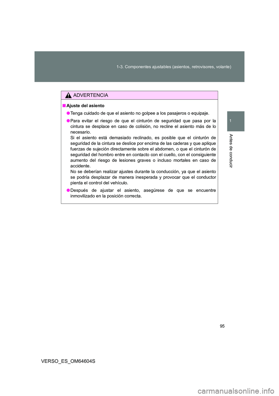 TOYOTA VERSO 2017 Manual del propietario (in Spanish) 95
1-3. Componentes ajustables (asientos, retrovisores, volante)
1
Antes de conducir
VERSO_ES_OM64604S
ADVERTENCIA
■ Ajuste del asiento
● Tenga cuidado de que el asiento no golpee a los pasajero TOYOTA VERSO 2017 Manual del propietario (in Spanish) 95
1-3. Componentes ajustables (asientos, retrovisores, volante)
1
Antes de conducir
VERSO_ES_OM64604S
ADVERTENCIA
■ Ajuste del asiento
● Tenga cuidado de que el asiento no golpee a los pasajero