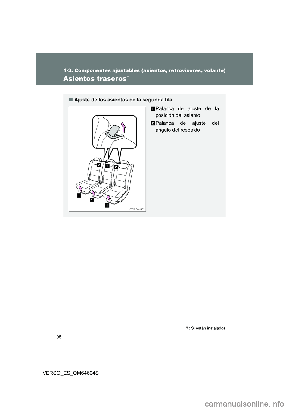 TOYOTA VERSO 2017 Manual del propietario (in Spanish) 96
1-3. Componentes ajustables (asientos, retrovisores, volante)
VERSO_ES_OM64604S
Asientos traseros
: Si están instalados
■Ajuste de los asientos de la segunda fila
Palanca de ajuste de la TOYOTA VERSO 2017 Manual del propietario (in Spanish) 96
1-3. Componentes ajustables (asientos, retrovisores, volante)
VERSO_ES_OM64604S
Asientos traseros
: Si están instalados
■Ajuste de los asientos de la segunda fila
Palanca de ajuste de la