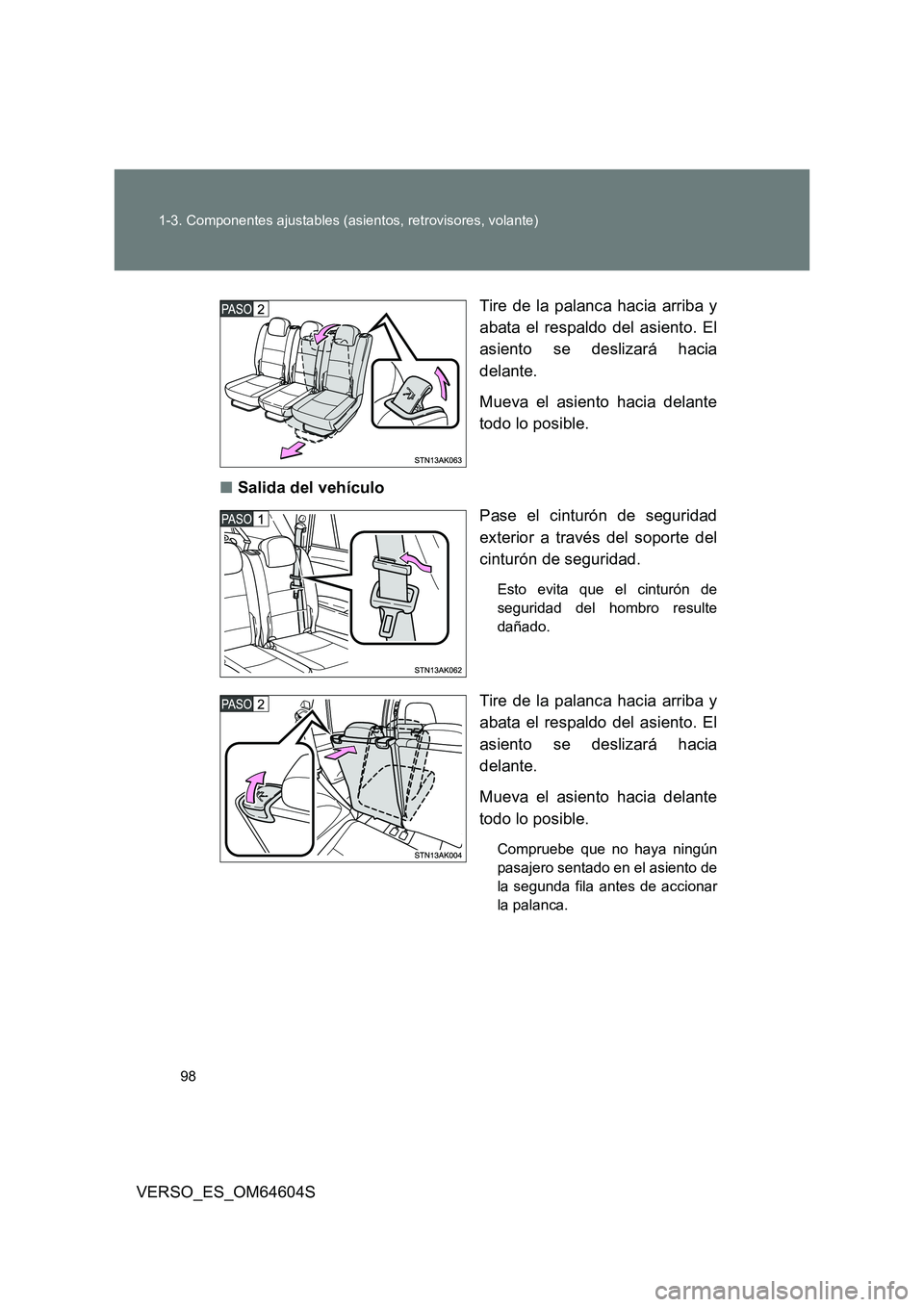 TOYOTA VERSO 2017 Manual del propietario (in Spanish) 98
1-3. Componentes ajustables (asientos, retrovisores, volante)
VERSO_ES_OM64604S
Tire de la palanca hacia arriba y
abata el respaldo del asiento. El
asiento se deslizará hacia
delante.
Mueva TOYOTA VERSO 2017 Manual del propietario (in Spanish) 98
1-3. Componentes ajustables (asientos, retrovisores, volante)
VERSO_ES_OM64604S
Tire de la palanca hacia arriba y
abata el respaldo del asiento. El
asiento se deslizará hacia
delante.
Mueva
