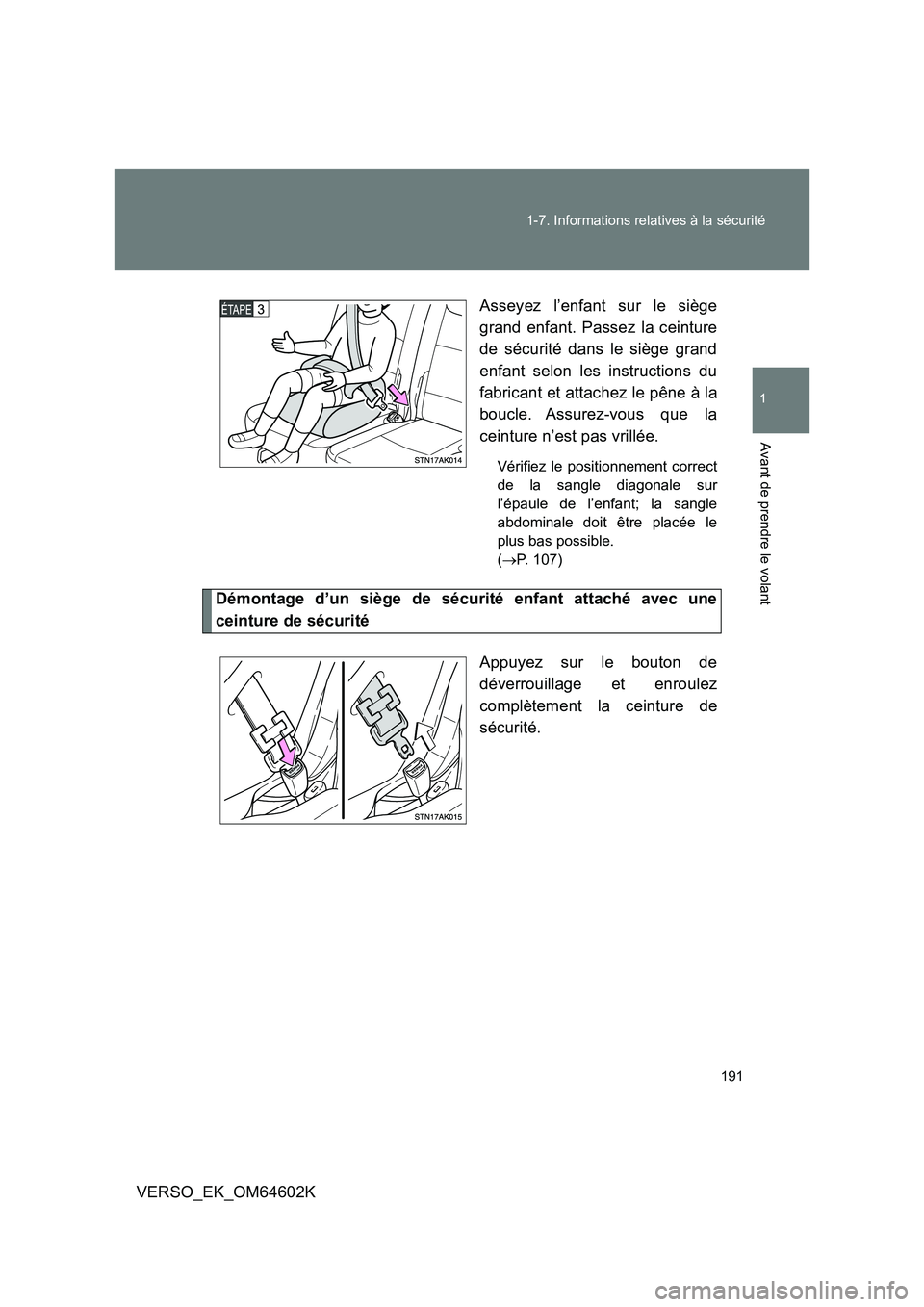TOYOTA VERSO 2017 Manuel du propriétaire (in French) 191
1-7. Informations relatives à la sécurité
1
Avant de prendre le volant
VERSO_EK_OM64602K
Asseyez l’enfant sur le siège
grand enfant. Passez la ceinture
de sécurité dans le siège grand TOYOTA VERSO 2017 Manuel du propriétaire (in French) 191
1-7. Informations relatives à la sécurité
1
Avant de prendre le volant
VERSO_EK_OM64602K
Asseyez l’enfant sur le siège
grand enfant. Passez la ceinture
de sécurité dans le siège grand
