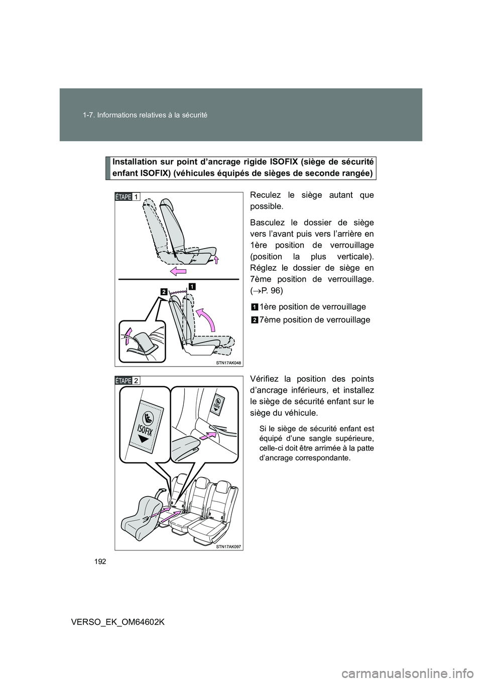 TOYOTA VERSO 2017 Manuel du propriétaire (in French) 192
1-7. Informations relatives à la sécurité
VERSO_EK_OM64602K
Installation sur point d’ancrage rigide ISOFIX (siège de sécurité
enfant ISOFIX) (véhicules équipés de sièges de seconde r TOYOTA VERSO 2017 Manuel du propriétaire (in French) 192
1-7. Informations relatives à la sécurité
VERSO_EK_OM64602K
Installation sur point d’ancrage rigide ISOFIX (siège de sécurité
enfant ISOFIX) (véhicules équipés de sièges de seconde r