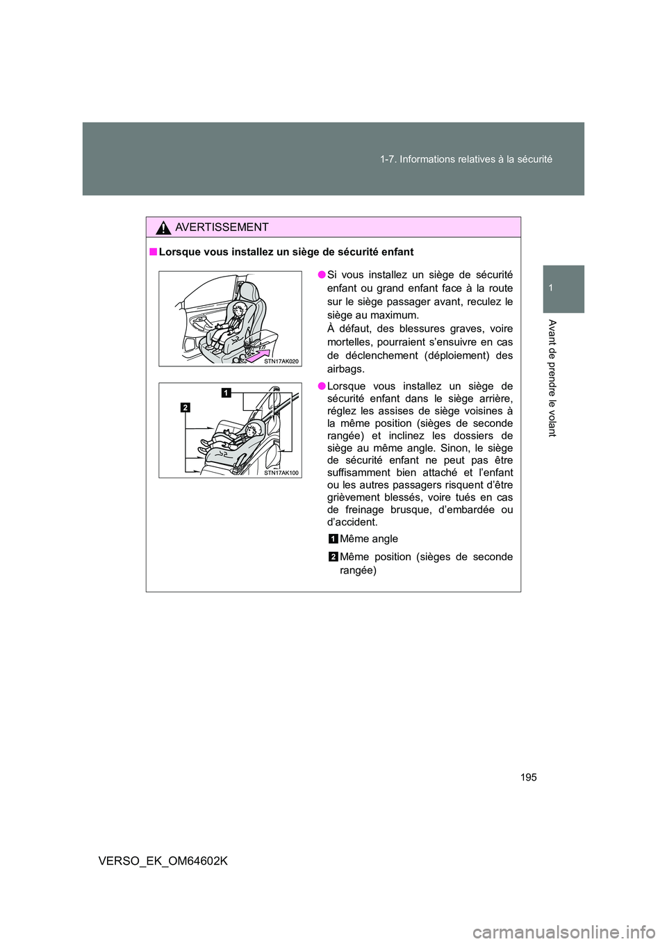 TOYOTA VERSO 2017 Manuel du propriétaire (in French) 195
1-7. Informations relatives à la sécurité
1
Avant de prendre le volant
VERSO_EK_OM64602K
AVERTISSEMENT
■ Lorsque vous installez un siège de sécurité enfant
●Si vous installez un siège TOYOTA VERSO 2017 Manuel du propriétaire (in French) 195
1-7. Informations relatives à la sécurité
1
Avant de prendre le volant
VERSO_EK_OM64602K
AVERTISSEMENT
■ Lorsque vous installez un siège de sécurité enfant
●Si vous installez un siège