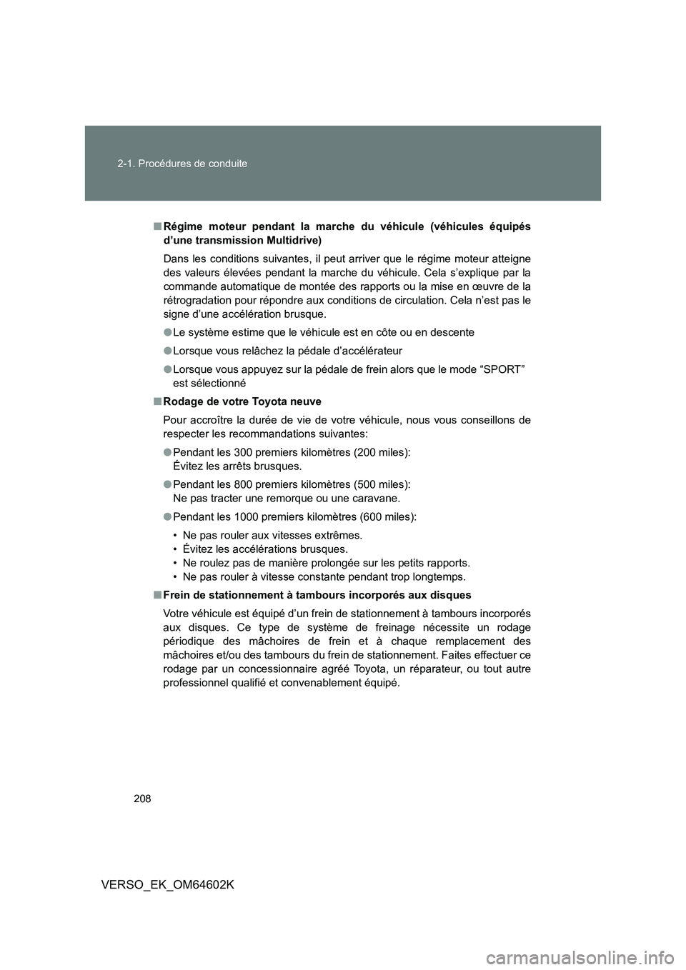 TOYOTA VERSO 2017 Manuel du propriétaire (in French) 208
2-1. Procédures de conduite
VERSO_EK_OM64602K
■ Régime moteur pendant la marche du véhicule (véhicules équipés
d’une transmission Multidrive)
Dans les conditions suivantes, il peut ar TOYOTA VERSO 2017 Manuel du propriétaire (in French) 208
2-1. Procédures de conduite
VERSO_EK_OM64602K
■ Régime moteur pendant la marche du véhicule (véhicules équipés
d’une transmission Multidrive)
Dans les conditions suivantes, il peut ar