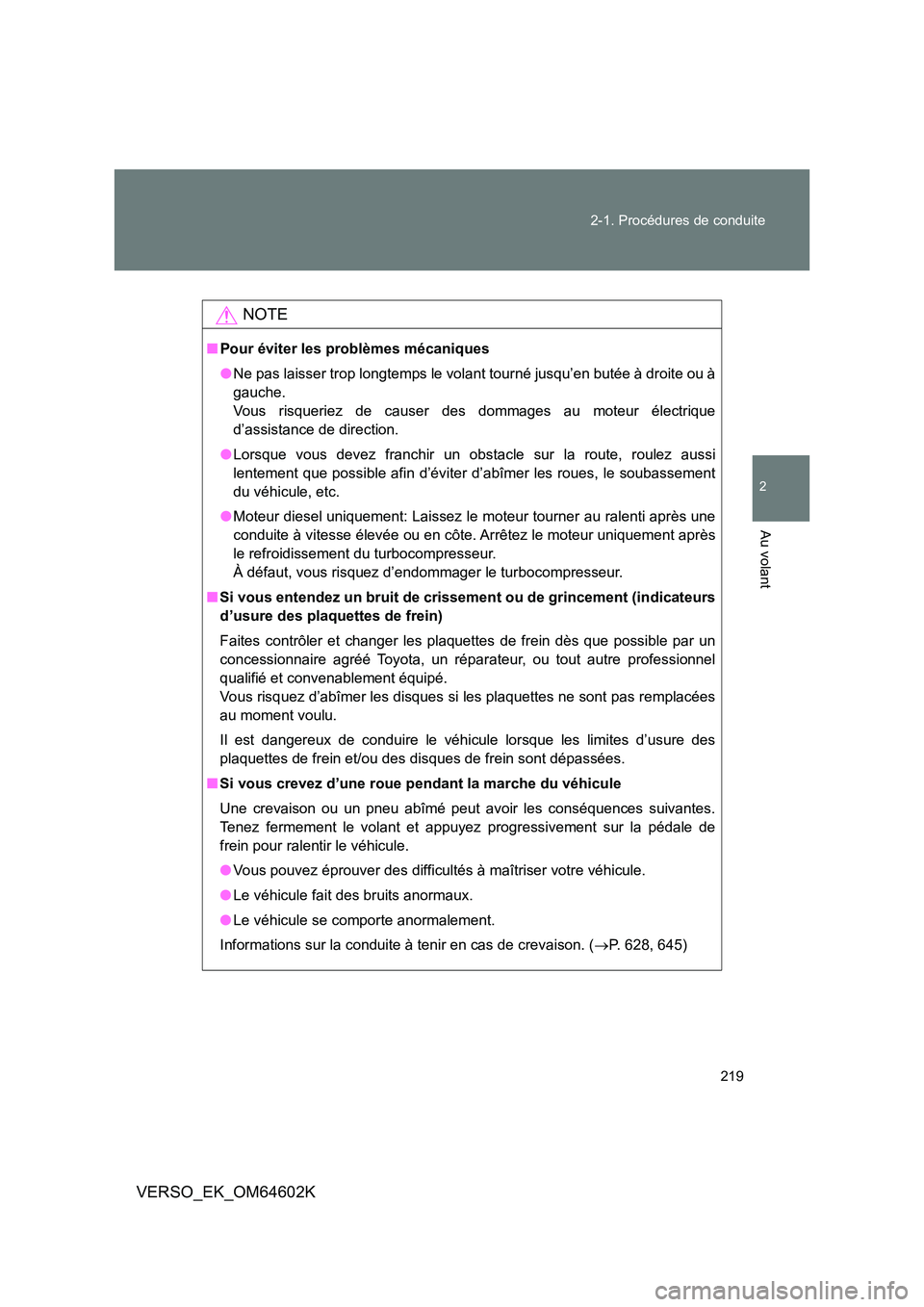 TOYOTA VERSO 2017  Manuel du propriétaire (in French) 219 
2-1. Procédures de conduite
2
Au volant
VERSO_EK_OM64602K
NOTE
■ Pour éviter les problèmes mécaniques 
● Ne pas laisser trop longtemps le volant tourné jusqu’en butée à droite ou à 