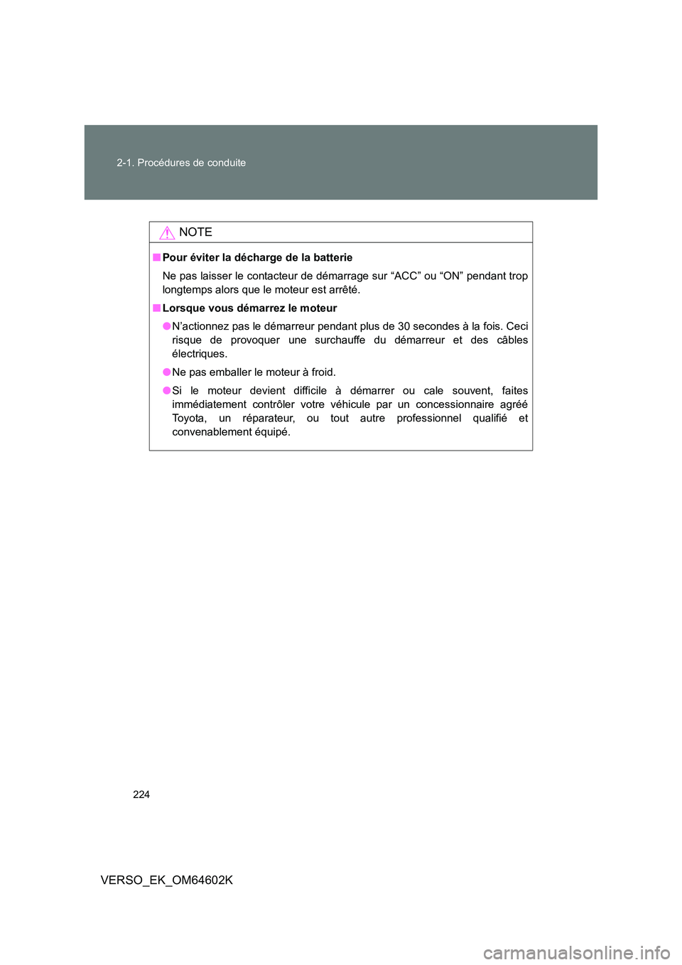TOYOTA VERSO 2017 Manuel du propriétaire (in French) 224
2-1. Procédures de conduite
VERSO_EK_OM64602K
NOTE
■ Pour éviter la décharge de la batterie
Ne pas laisser le contacteur de démarrage sur “ACC” ou “ON” pendant trop
longtemps alor TOYOTA VERSO 2017 Manuel du propriétaire (in French) 224
2-1. Procédures de conduite
VERSO_EK_OM64602K
NOTE
■ Pour éviter la décharge de la batterie
Ne pas laisser le contacteur de démarrage sur “ACC” ou “ON” pendant trop
longtemps alor