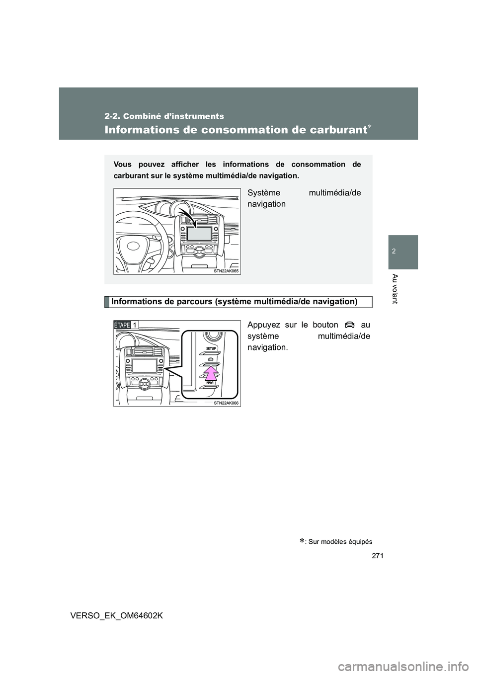 TOYOTA VERSO 2017 Manuel du propriétaire (in French) 271
2-2. Combiné d’instruments
2
Au volant
VERSO_EK_OM64602K
Informations de consommation de carburant
Informations de parcours (système multimédia/de navigation)
Appuyez sur le bouton au
TOYOTA VERSO 2017 Manuel du propriétaire (in French) 271
2-2. Combiné d’instruments
2
Au volant
VERSO_EK_OM64602K
Informations de consommation de carburant
Informations de parcours (système multimédia/de navigation)
Appuyez sur le bouton au