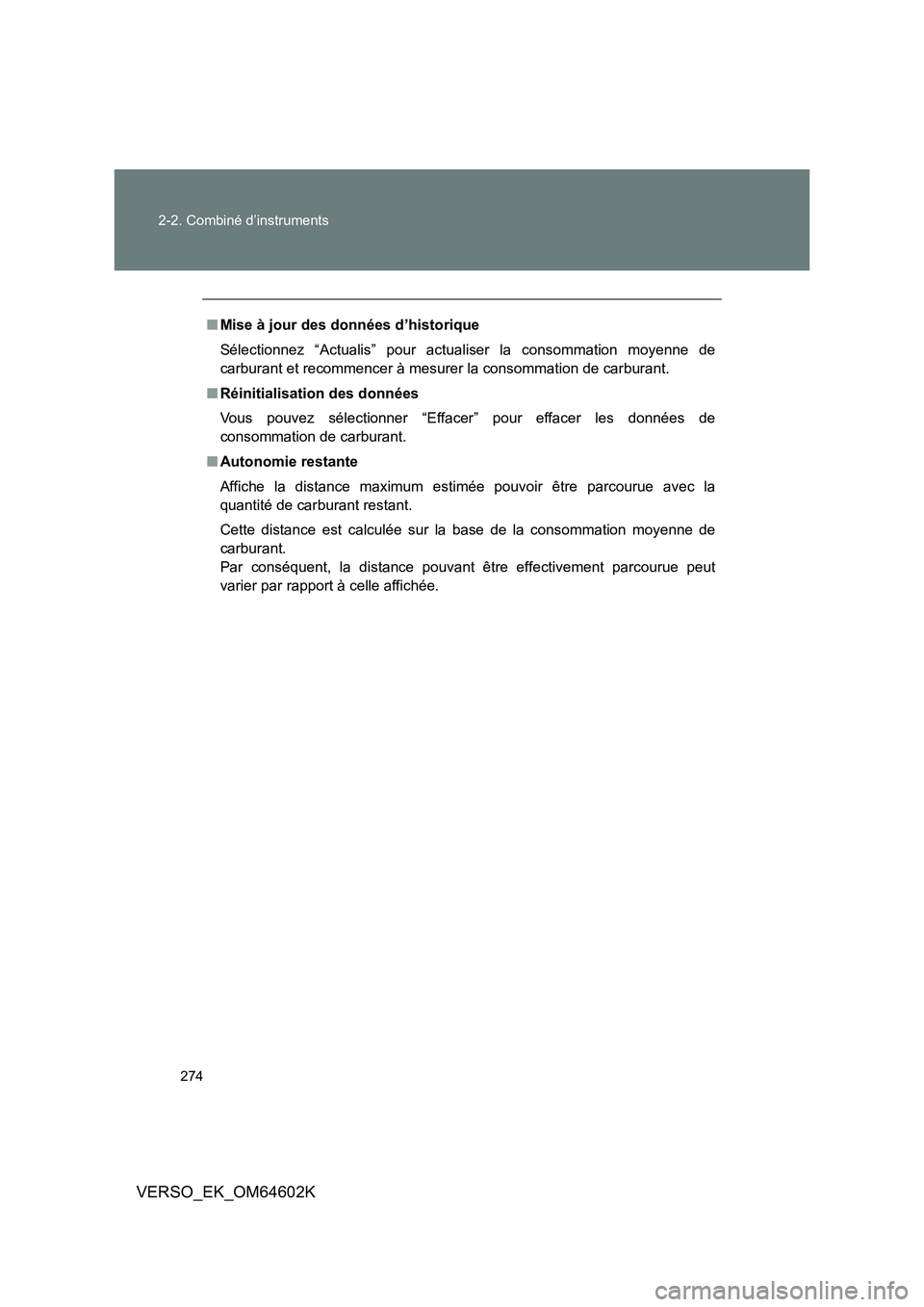 TOYOTA VERSO 2017 Manuel du propriétaire (in French) 274
2-2. Combiné d’instruments
VERSO_EK_OM64602K
■ Mise à jour des données d’historique
Sélectionnez “Actualis” pour actualiser la consommation moyenne de
carburant et recommencer à TOYOTA VERSO 2017 Manuel du propriétaire (in French) 274
2-2. Combiné d’instruments
VERSO_EK_OM64602K
■ Mise à jour des données d’historique
Sélectionnez “Actualis” pour actualiser la consommation moyenne de
carburant et recommencer à