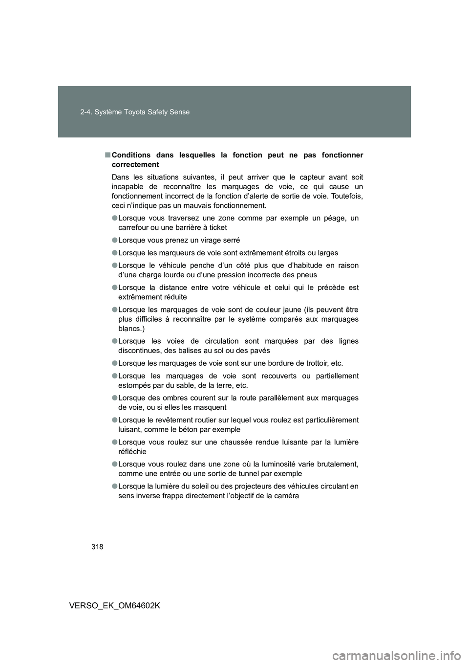 TOYOTA VERSO 2017  Manuel du propriétaire (in French) 318 
2-4. Système Toyota Safety Sense
VERSO_EK_OM64602K
■ Conditions dans lesquelles la fonction peut ne pas fonctionner 
correctement 
Dans les situations suivantes, il peut arriver que le capteur