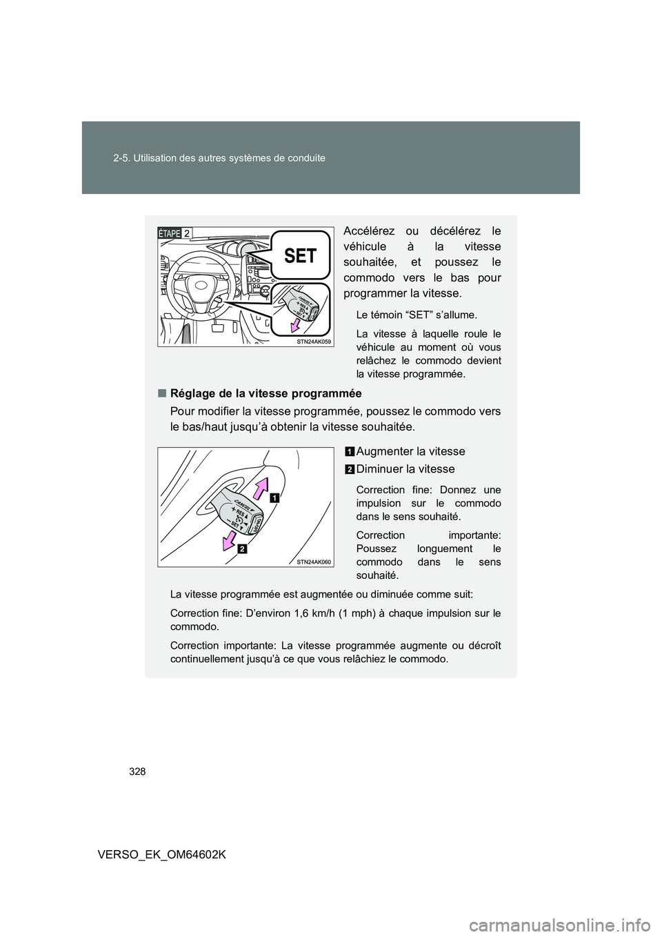 TOYOTA VERSO 2017 Manuel du propriétaire (in French) 328
2-5. Utilisation des autres systèmes de conduite
VERSO_EK_OM64602K
Accélérez ou décélérez le
véhicule à la vitesse
souhaitée, et poussez le
commodo vers le bas pour
programmer la vite TOYOTA VERSO 2017 Manuel du propriétaire (in French) 328
2-5. Utilisation des autres systèmes de conduite
VERSO_EK_OM64602K
Accélérez ou décélérez le
véhicule à la vitesse
souhaitée, et poussez le
commodo vers le bas pour
programmer la vite
