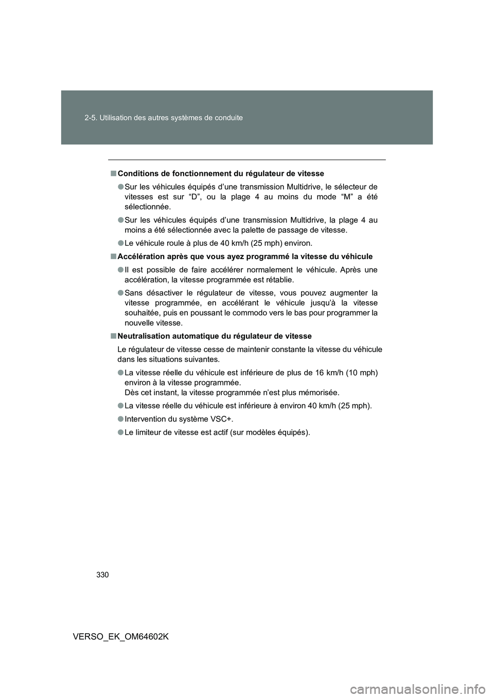 TOYOTA VERSO 2017 Manuel du propriétaire (in French) 330
2-5. Utilisation des autres systèmes de conduite
VERSO_EK_OM64602K
■ Conditions de fonctionnement du régulateur de vitesse
● Sur les véhicules équipés d’une transmission Multidrive, l TOYOTA VERSO 2017 Manuel du propriétaire (in French) 330
2-5. Utilisation des autres systèmes de conduite
VERSO_EK_OM64602K
■ Conditions de fonctionnement du régulateur de vitesse
● Sur les véhicules équipés d’une transmission Multidrive, l