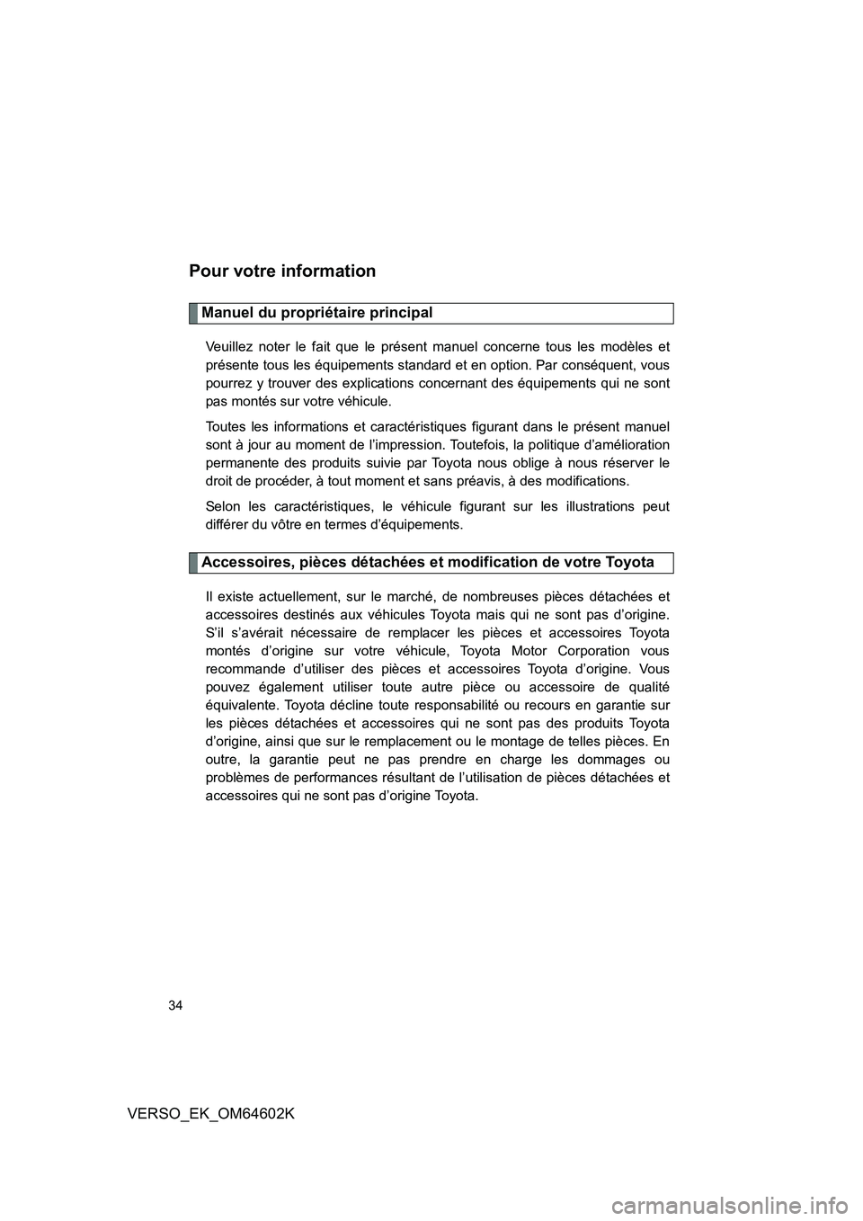 TOYOTA VERSO 2017 Manuel du propriétaire (in French) 34
VERSO_EK_OM64602K
Pour votre information
Manuel du propriétaire principal
Veuillez noter le fait que le présent manuel concerne tous les modèles et
présente tous les équipements standard et e TOYOTA VERSO 2017 Manuel du propriétaire (in French) 34
VERSO_EK_OM64602K
Pour votre information
Manuel du propriétaire principal
Veuillez noter le fait que le présent manuel concerne tous les modèles et
présente tous les équipements standard et e