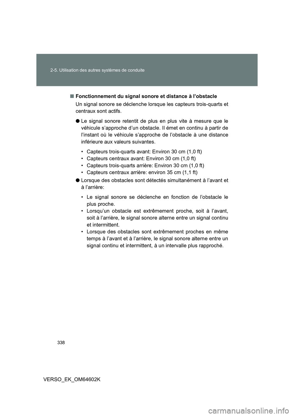 TOYOTA VERSO 2017  Manuel du propriétaire (in French) 338 
2-5. Utilisation des autres systèmes de conduite
VERSO_EK_OM64602K 
■ Fonctionnement du signal sonore et distance à l’obstacle 
Un signal sonore se déclenche lorsque les capteurs trois-qua