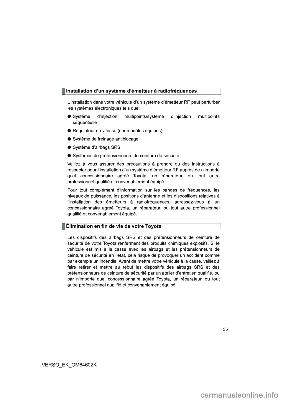 TOYOTA VERSO 2017 Manuel du propriétaire (in French) 35
VERSO_EK_OM64602K
Installation d’un système d’émetteur à radiofréquences
L’installation dans votre véhicule d’un système d’émetteur RF peut perturber
les systèmes électroniques TOYOTA VERSO 2017 Manuel du propriétaire (in French) 35
VERSO_EK_OM64602K
Installation d’un système d’émetteur à radiofréquences
L’installation dans votre véhicule d’un système d’émetteur RF peut perturber
les systèmes électroniques