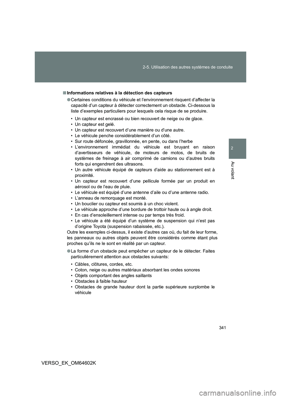 TOYOTA VERSO 2017 Manuel du propriétaire (in French) 341
2-5. Utilisation des autres systèmes de conduite
2
Au volant
VERSO_EK_OM64602K
■ Informations relatives à la détection des capteurs
● Certaines conditions du véhicule et l’environnemen TOYOTA VERSO 2017 Manuel du propriétaire (in French) 341
2-5. Utilisation des autres systèmes de conduite
2
Au volant
VERSO_EK_OM64602K
■ Informations relatives à la détection des capteurs
● Certaines conditions du véhicule et l’environnemen
