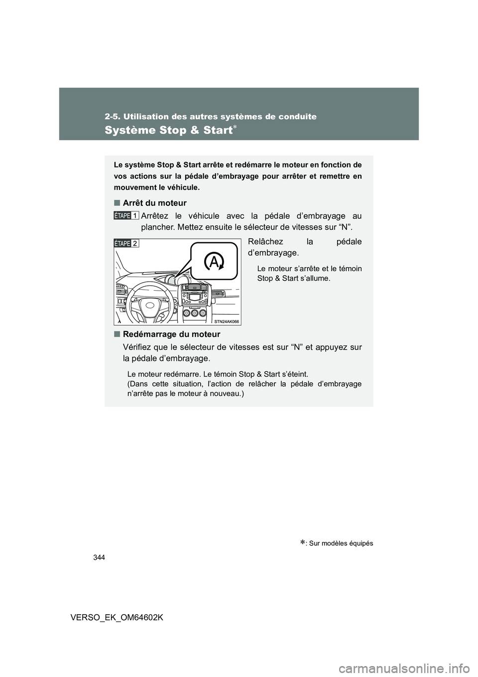 TOYOTA VERSO 2017 Manuel du propriétaire (in French) 344
2-5. Utilisation des autres systèmes de conduite
VERSO_EK_OM64602K
Système Stop & Start
: Sur modèles équipés
Le système Stop & Start arrête et redémarre le moteur en fonction de
vo TOYOTA VERSO 2017 Manuel du propriétaire (in French) 344
2-5. Utilisation des autres systèmes de conduite
VERSO_EK_OM64602K
Système Stop & Start
: Sur modèles équipés
Le système Stop & Start arrête et redémarre le moteur en fonction de
vo