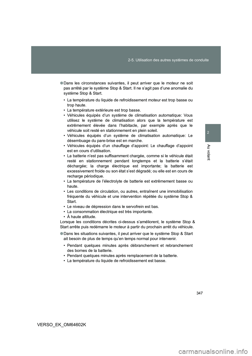 TOYOTA VERSO 2017 Manuel du propriétaire (in French) 347
2-5. Utilisation des autres systèmes de conduite
2
Au volant
VERSO_EK_OM64602K
● Dans les circonstances suivantes, il peut arriver que le moteur ne soit
pas arrêté par le système Stop & St TOYOTA VERSO 2017 Manuel du propriétaire (in French) 347
2-5. Utilisation des autres systèmes de conduite
2
Au volant
VERSO_EK_OM64602K
● Dans les circonstances suivantes, il peut arriver que le moteur ne soit
pas arrêté par le système Stop & St