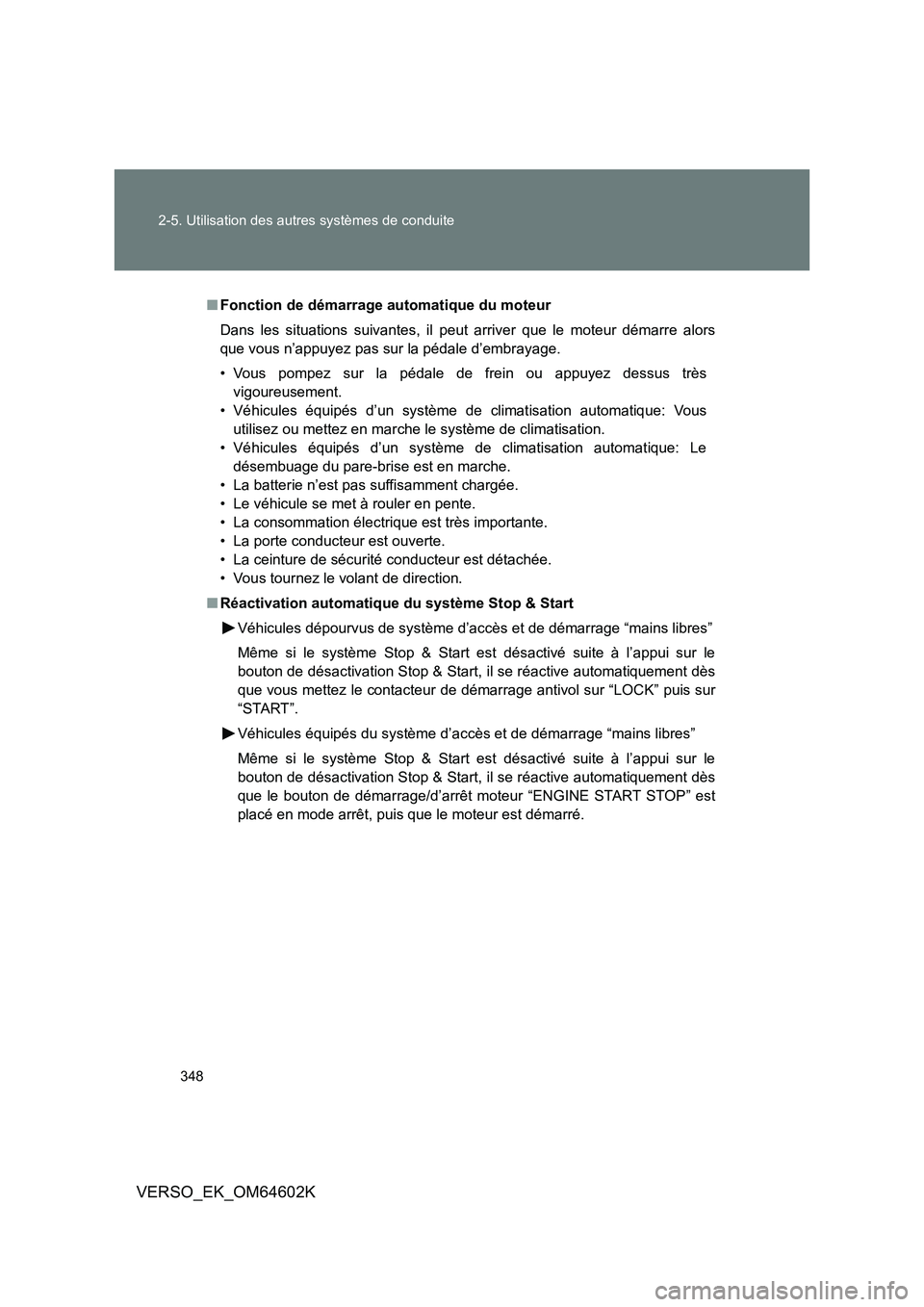 TOYOTA VERSO 2017 Manuel du propriétaire (in French) 348
2-5. Utilisation des autres systèmes de conduite
VERSO_EK_OM64602K
■ Fonction de démarrage automatique du moteur
Dans les situations suivantes, il peut arriver que le moteur démarre alors
TOYOTA VERSO 2017 Manuel du propriétaire (in French) 348
2-5. Utilisation des autres systèmes de conduite
VERSO_EK_OM64602K
■ Fonction de démarrage automatique du moteur
Dans les situations suivantes, il peut arriver que le moteur démarre alors