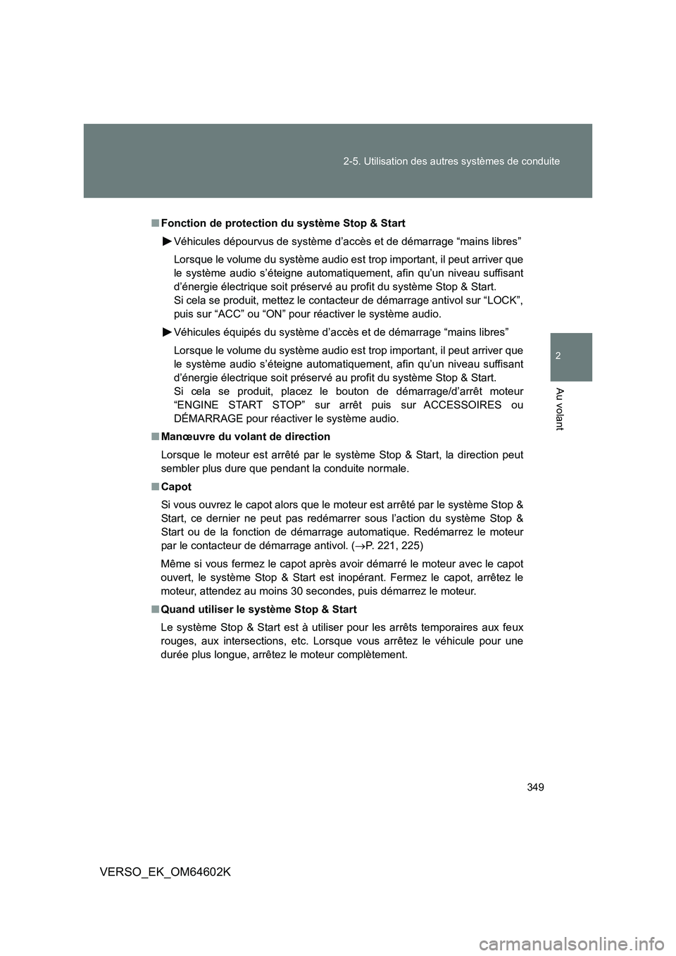 TOYOTA VERSO 2017 Manuel du propriétaire (in French) 349
2-5. Utilisation des autres systèmes de conduite
2
Au volant
VERSO_EK_OM64602K
■ Fonction de protection du système Stop & Start
Véhicules dépourvus de système d’accès et de démarrage TOYOTA VERSO 2017 Manuel du propriétaire (in French) 349
2-5. Utilisation des autres systèmes de conduite
2
Au volant
VERSO_EK_OM64602K
■ Fonction de protection du système Stop & Start
Véhicules dépourvus de système d’accès et de démarrage
