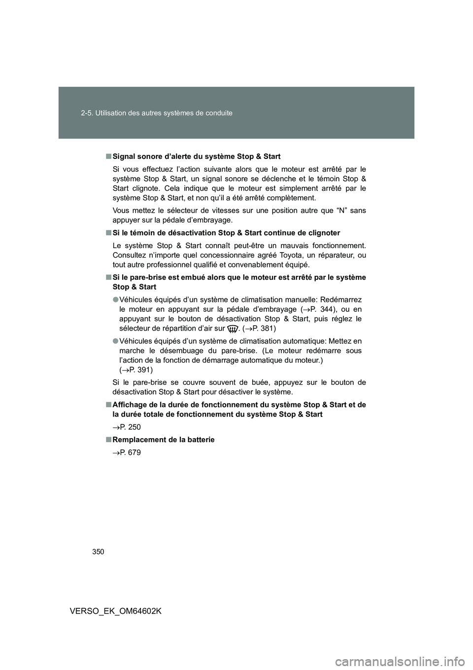 TOYOTA VERSO 2017 Manuel du propriétaire (in French) 350
2-5. Utilisation des autres systèmes de conduite
VERSO_EK_OM64602K
■ Signal sonore d’alerte du système Stop & Start
Si vous effectuez l’action suivante alors que le moteur est arrêté p TOYOTA VERSO 2017 Manuel du propriétaire (in French) 350
2-5. Utilisation des autres systèmes de conduite
VERSO_EK_OM64602K
■ Signal sonore d’alerte du système Stop & Start
Si vous effectuez l’action suivante alors que le moteur est arrêté p
