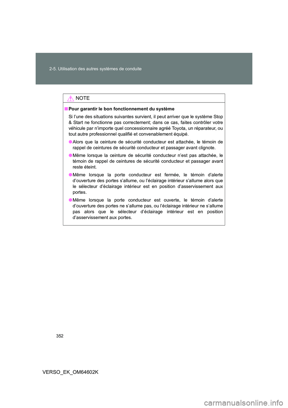 TOYOTA VERSO 2017 Manuel du propriétaire (in French) 352
2-5. Utilisation des autres systèmes de conduite
VERSO_EK_OM64602K
NOTE
■ Pour garantir le bon fonctionnement du système
Si l’une des situations suivantes survient, il peut arriver que le TOYOTA VERSO 2017 Manuel du propriétaire (in French) 352
2-5. Utilisation des autres systèmes de conduite
VERSO_EK_OM64602K
NOTE
■ Pour garantir le bon fonctionnement du système
Si l’une des situations suivantes survient, il peut arriver que le